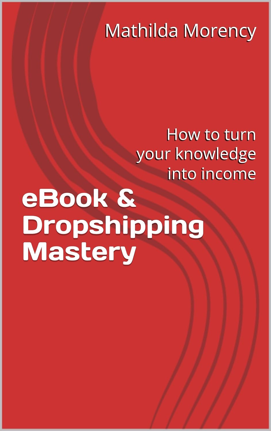 eBook & Dropshipping Mastery: How to turn your knowledge into income (English Edition) baixar livro de graça