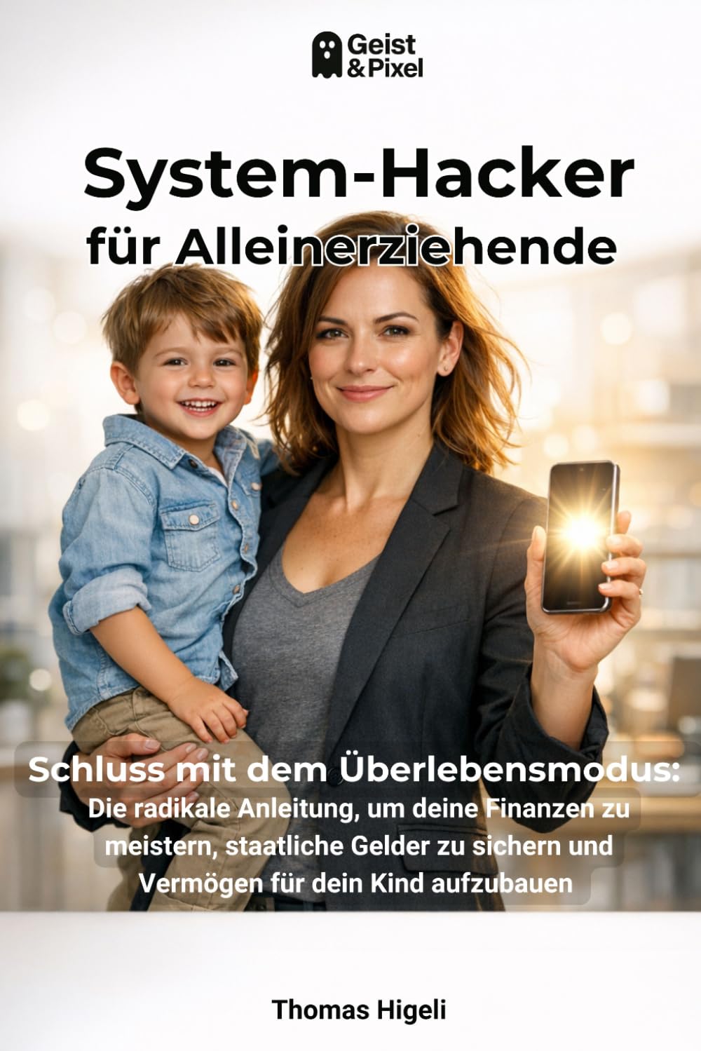 System-Hacker für Alleinerziehende: Schluss mit dem Überlebensmodus: Die radikale Anleitung, um deine Finanzen zu meistern, staatliche Gelder zu... und Pixel: Finanzwissen) (German Edition) baixar livro de graça