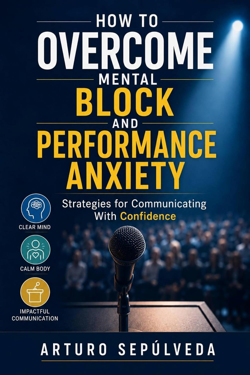 ler totalmente How to Overcome Mental Block and Performance Anxiety: Strategies for Communicating With Confidence (English Edition)