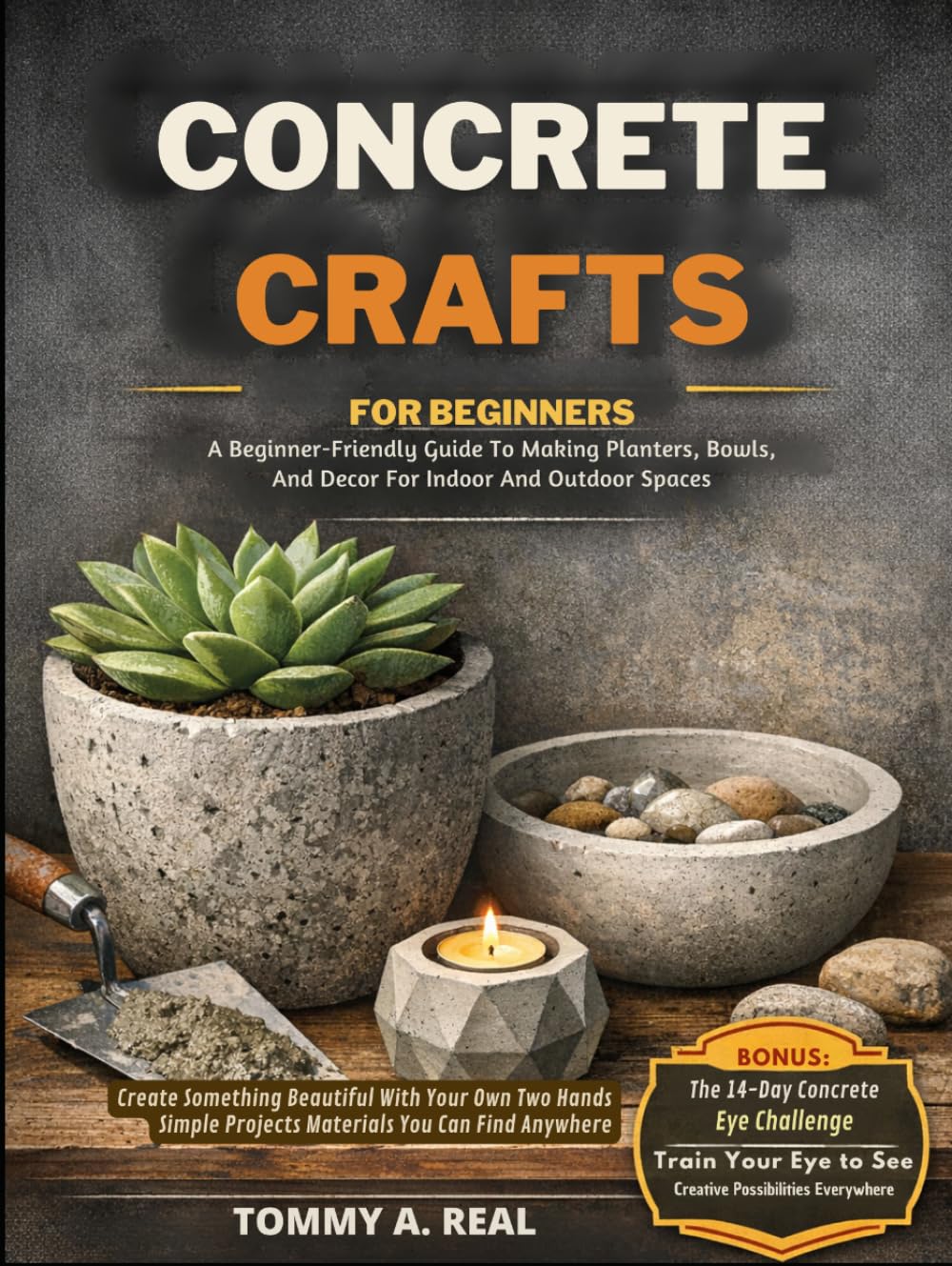 CONCRETE CRAFTS FOR BEGINNERS: A Beginner-Friendly Guide To Making Planters, Bowls, And Decor For Indoor And Outdoor Spaces baixar o livro de graça