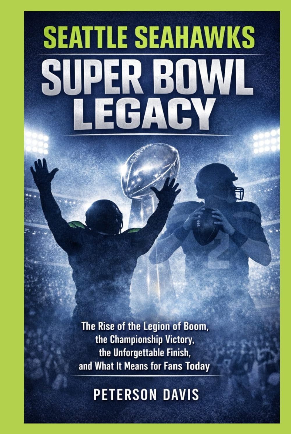 ler totalmente SEATTLE SEAHAWKS SUPER BOWL LEGACY: The Rise of the Legion of Boom, the Championship Victory, the Unforgettable Finish, and What It Means for Fans Today