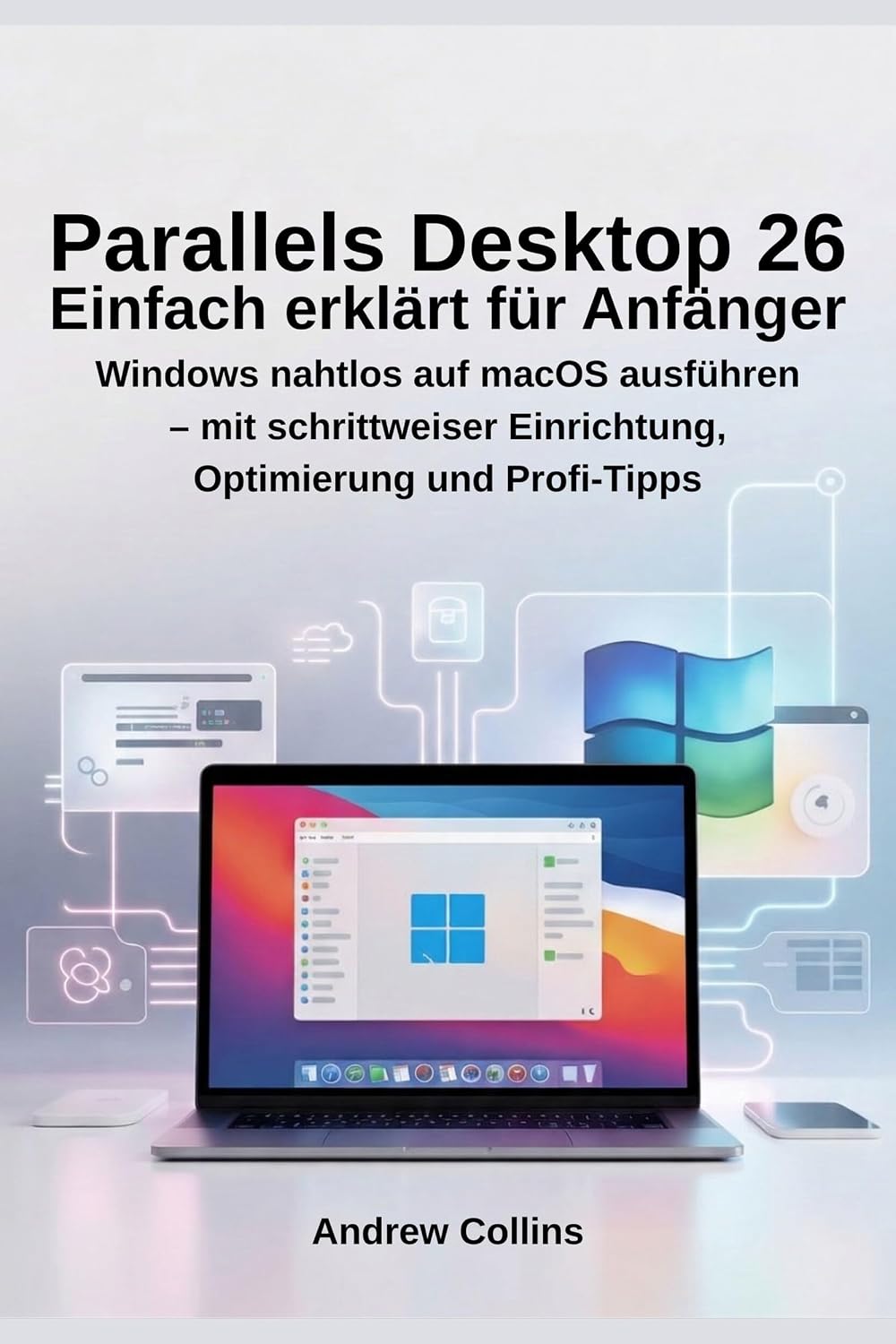 ler totalmente Parallels Desktop 26 Einfach erklärt für Anfänger: Windows nahtlos auf macOS ausführen – mit schrittweiser Einrichtung, Optimierung und Profi-Tipps (German Edition)