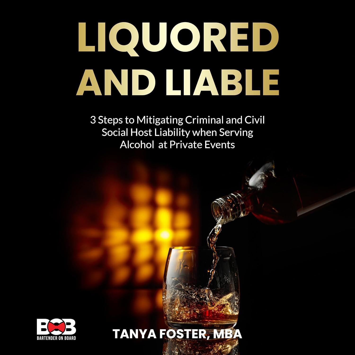 Liquored and Liable: 3 Steps to Mitigating Criminal and Civil Social Host Liability when Serving Alcohol at Private Events (Safe Sips and Sound Strategies)