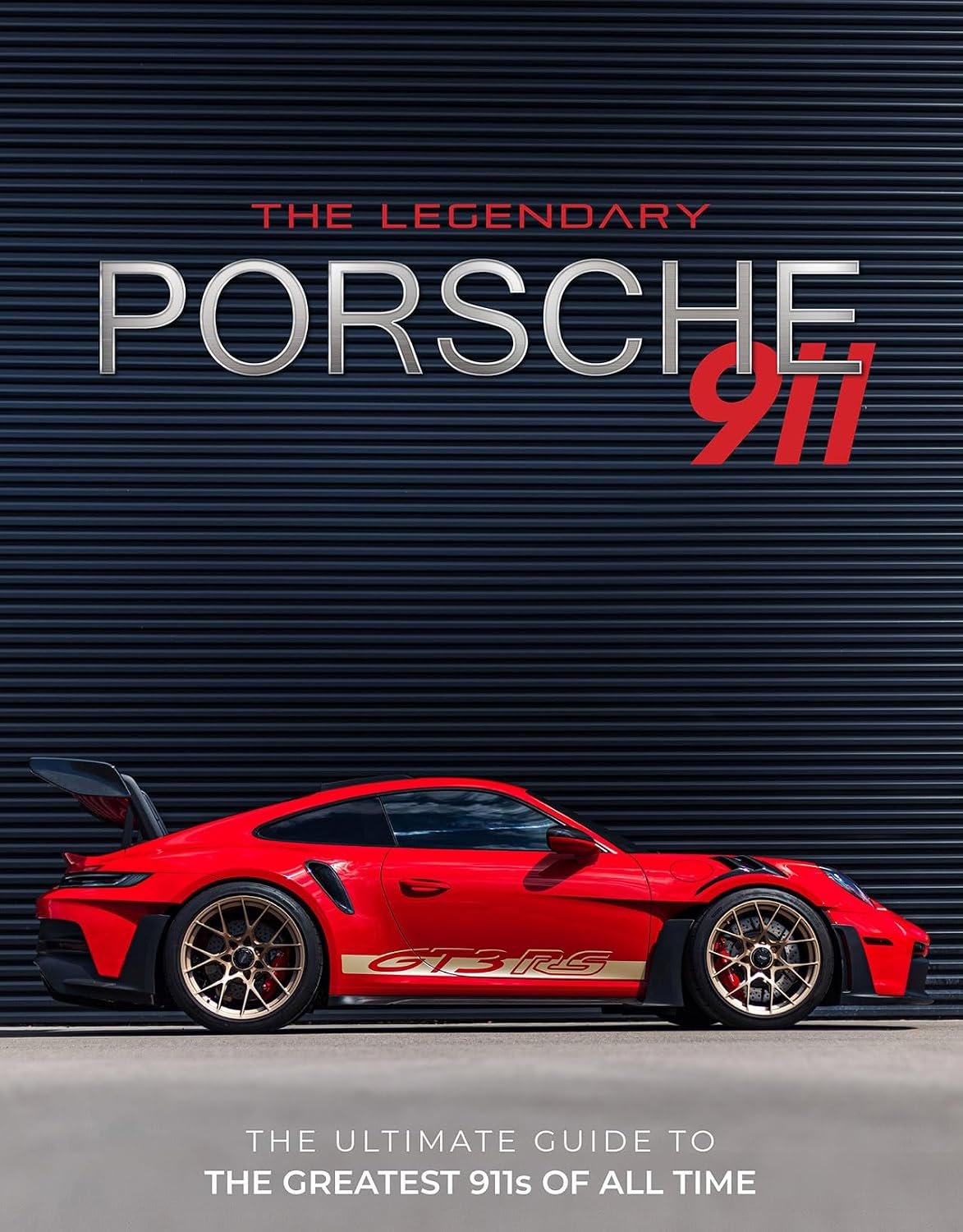 Porsche 911: The Ultimate Guide to the Greatest 911s of All Time