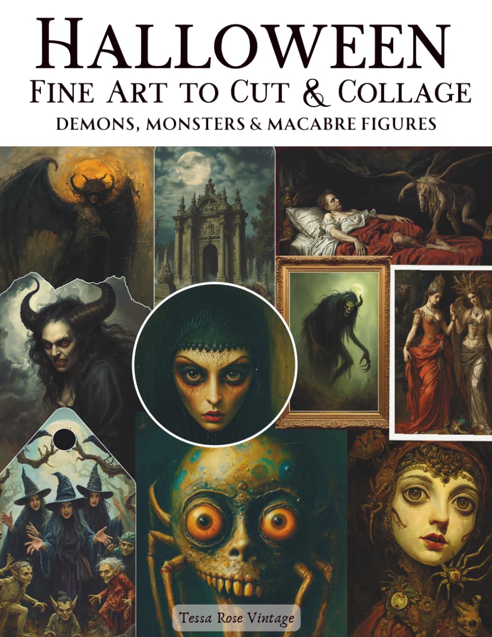 Halloween Fine Art To Cut & Collage Demons, Monsters & Macabre Figures: A Curated Collection of Dark, Disturbing & Unsettling Classical Artwork with... for Journaling, Scrapbooking, Mixed Media Art baixar livro de graça