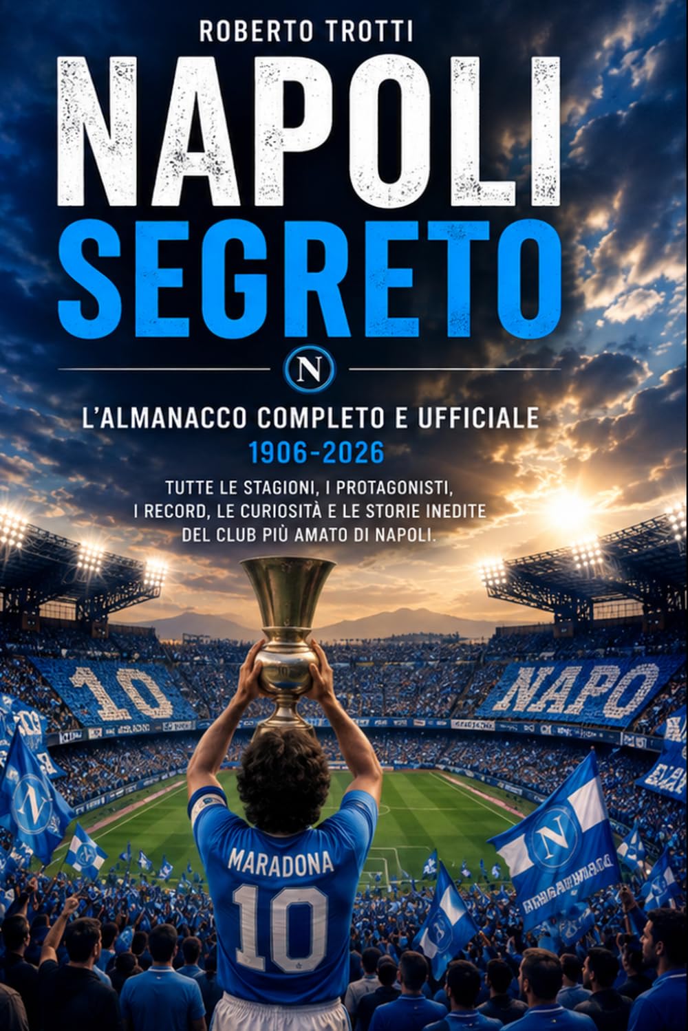 ler totalmente NAPOLI SEGRETO un secolo di storie, record e curiosità che pochi conoscono: Dal 1906 al centenario (Italian Edition)