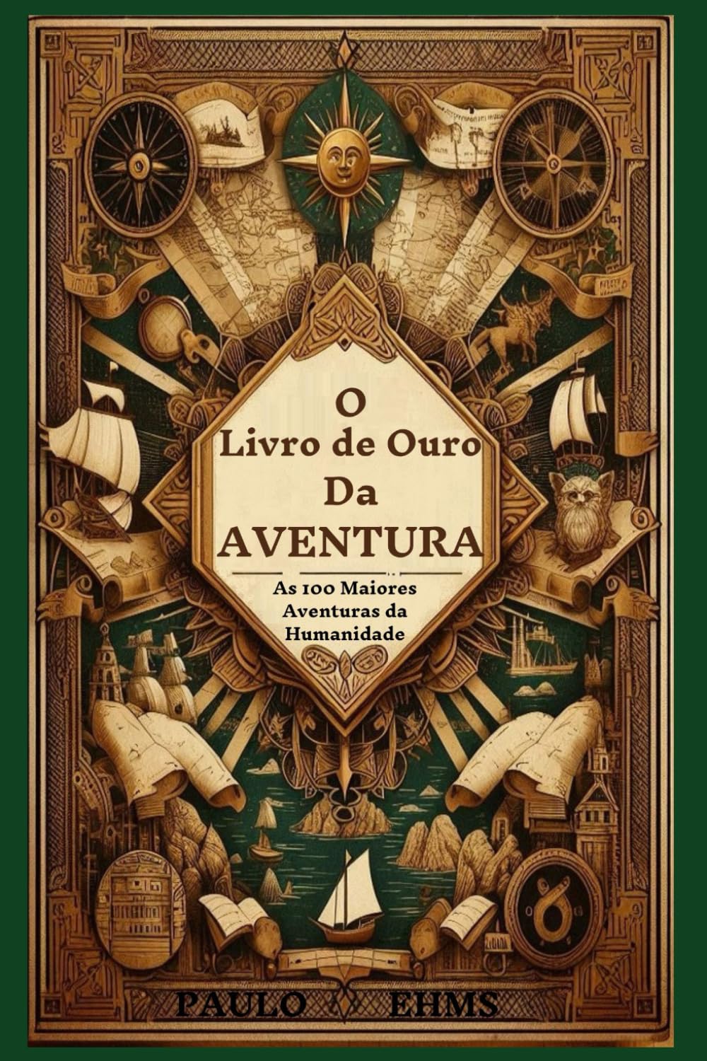 O Livro de Ouro da Aventura As 100 Maiores Aventuras da Humanidade: Desde a Alvorada dos Tempos até a Fronteira Final, Os Feitos e os Sonhadores que... Nossas Conquistas (Portuguese Edition) baixar o livro de graça