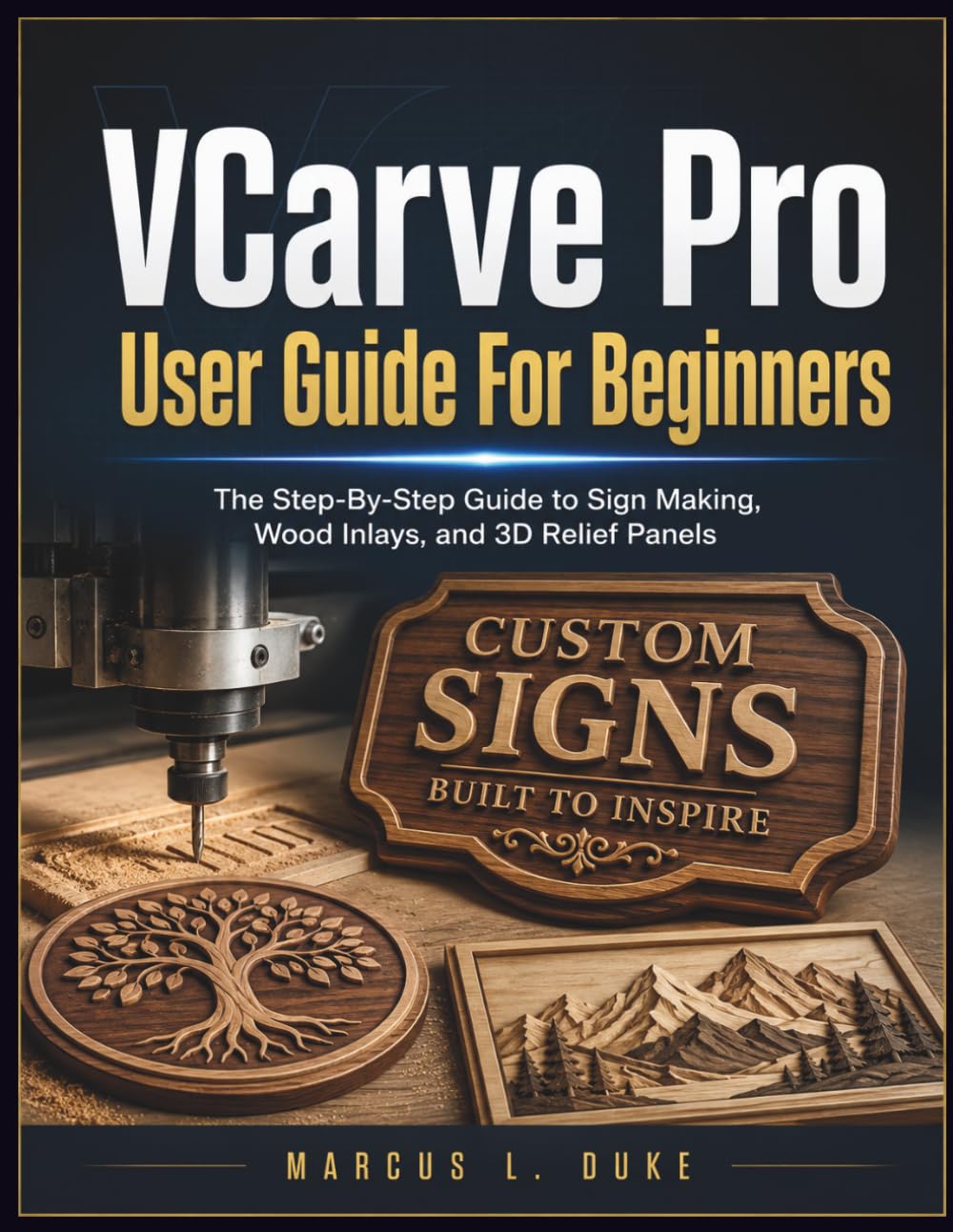 VCarve Pro User Guide For Beginners: The Step-By-Step Guide to Sign Making, Wood Inlays, and 3D Relief Panels baixar o livro de graça