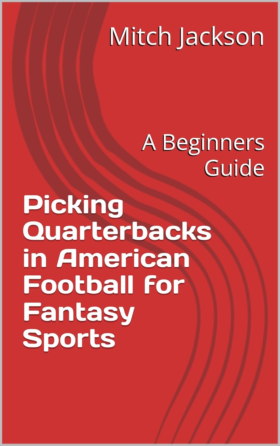 Picking Quarterbacks in American Football for Fantasy Sports: A Beginners Guide (English Edition) baixar o livro de graça