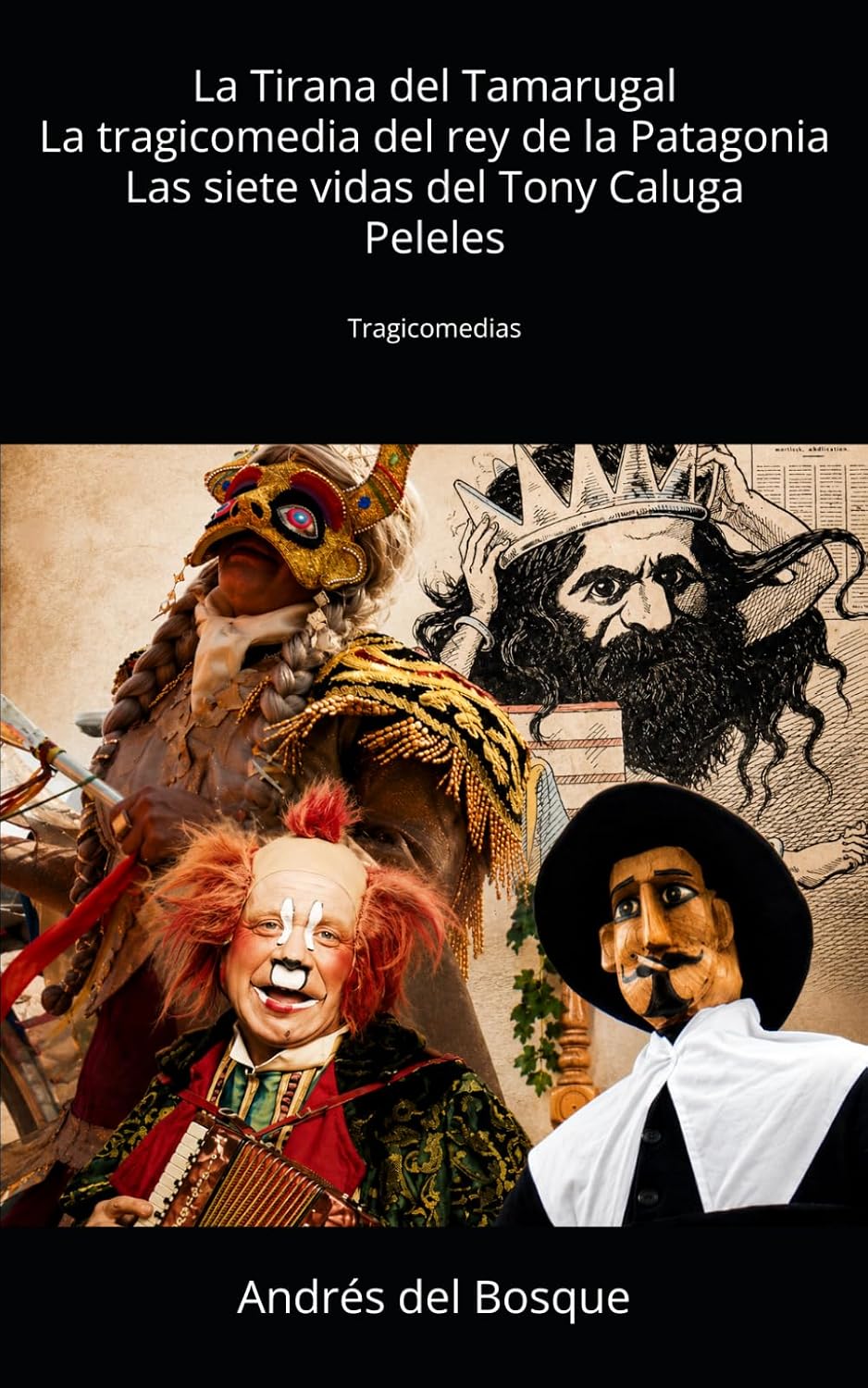 ler totalmente La Tirana del Tamarugal, La tragicomedia del Rey de la Patagonia, Las siete vidas del Tony Caluga, Peleles: Tragicomedias (Spanish Edition)