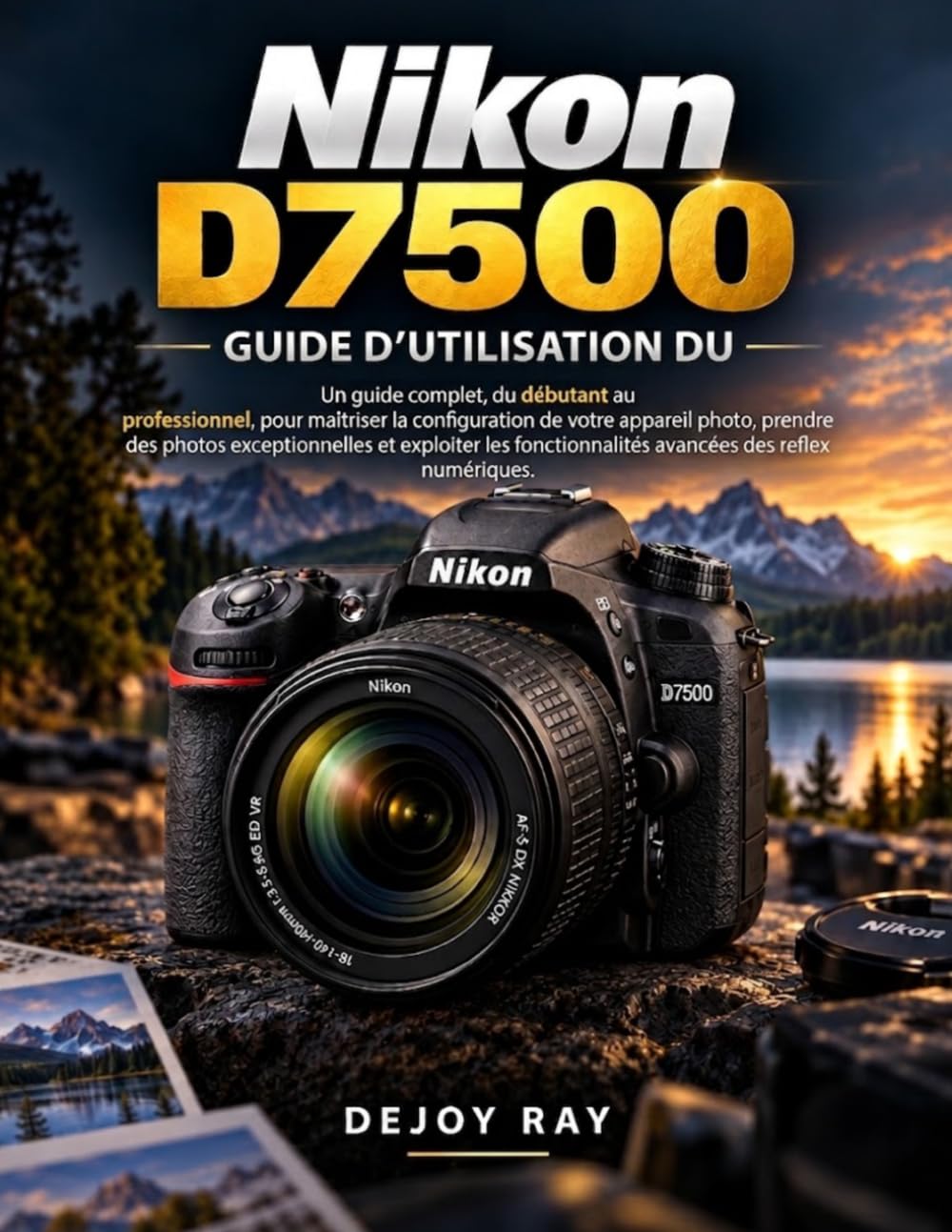 capítulo por capítulo baixar Guide d'utilisation du Nikon D7500: Un guide complet, du débutant au professionnel, pour maîtriser la configuration de votre appareil photo, prendre... des reflex numériques. (French Edition)