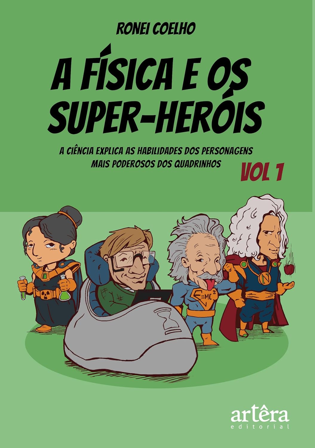 A física e os super-heróis: A Ciência Explica as Habilidades dos Personagens Mais Poderosos dos Quadrinhos - Volume 1