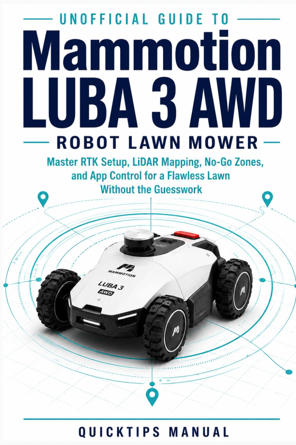 ler totalmente Unofficial Guide to Mammotion LUBA 3 AWD Robot Lawn Mower: Master RTK Setup, LiDAR Mapping, No-Go Zones, and App Control for a Flawless Lawn Without the Guesswork