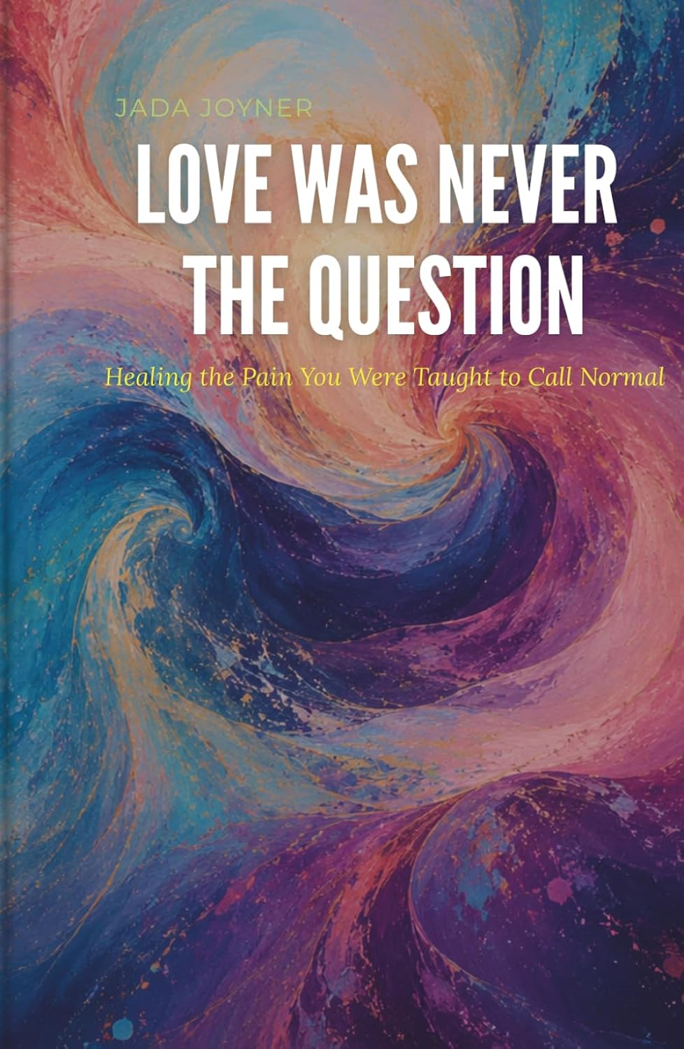 ler totalmente Love Was Never the Question: Healing the Pain You Were Taught to Call Normal
