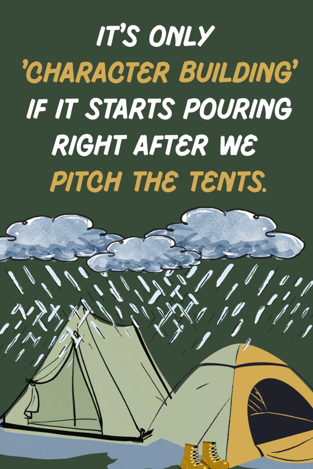 ler totalmente It's Only 'Character Building' If It Starts Pouring Right After We Pitch the Tents.