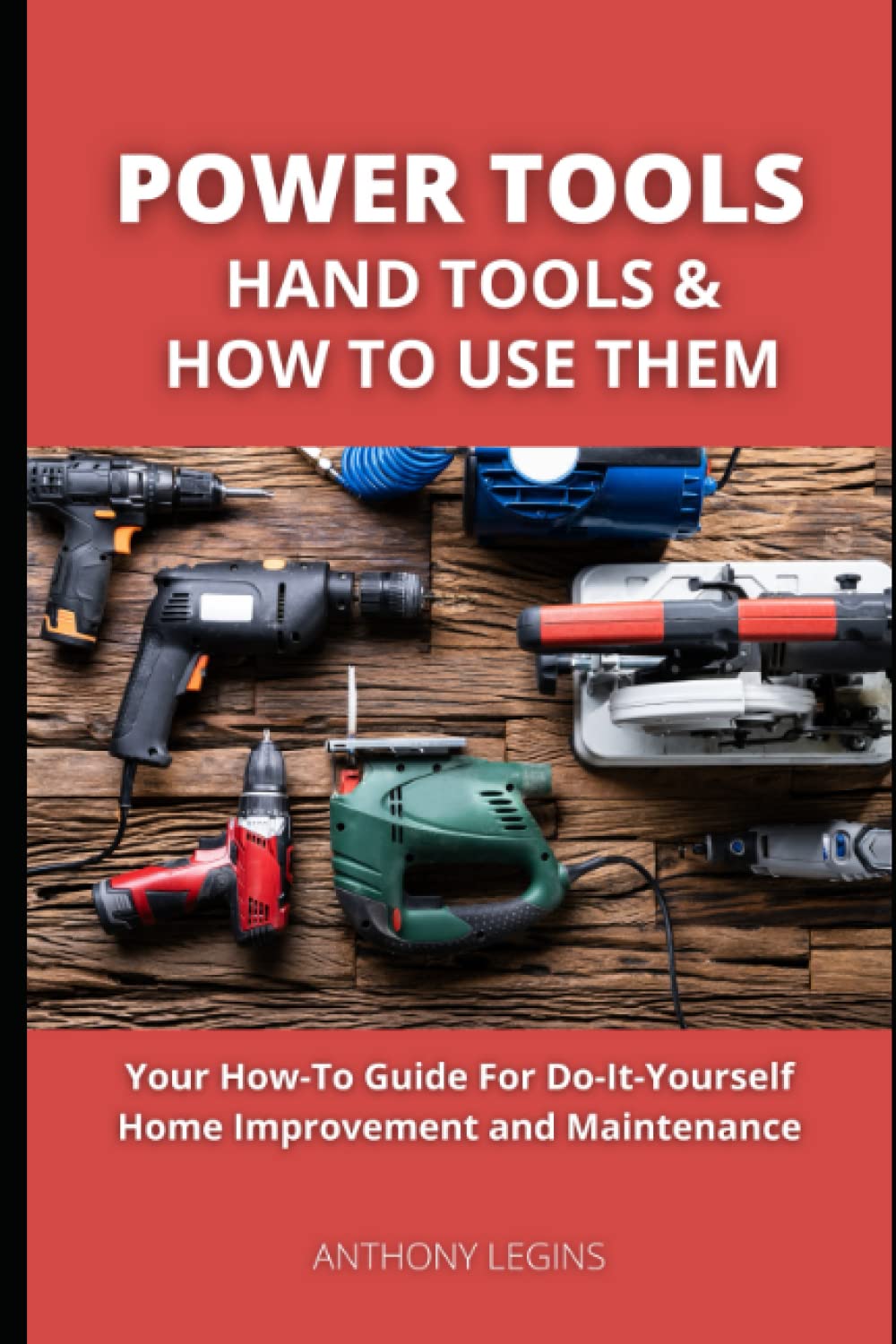 ler totalmente Power Tools, Hand Tools and How To Use Them: Your How-To Guide For Do-It-Yourself Home Improvement and Maintenance