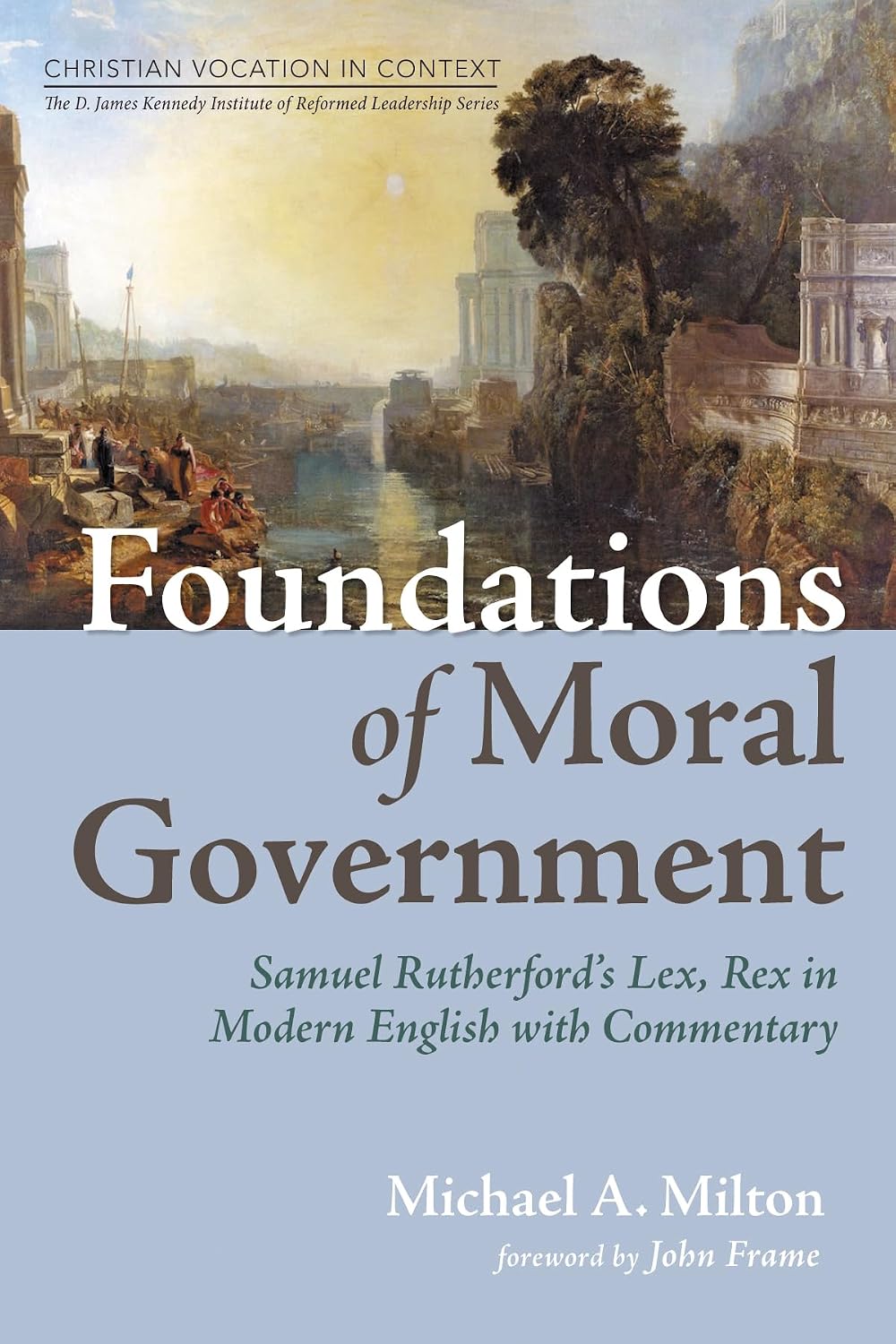 Foundations of Moral Government: Samuel Rutherford's Lex, Rex in Modern English with Commentary baixar o livro de graça