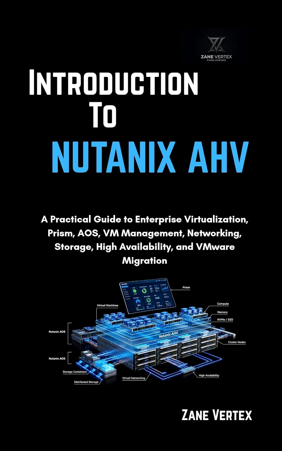 Introduction To Nutanix AHV: A Practical Guide to Enterprise Virtualization, Prism, AOS, VM Management, Networking, Storage, High Availability, and VMware Migration (English Edition) baixar o livro de graça
