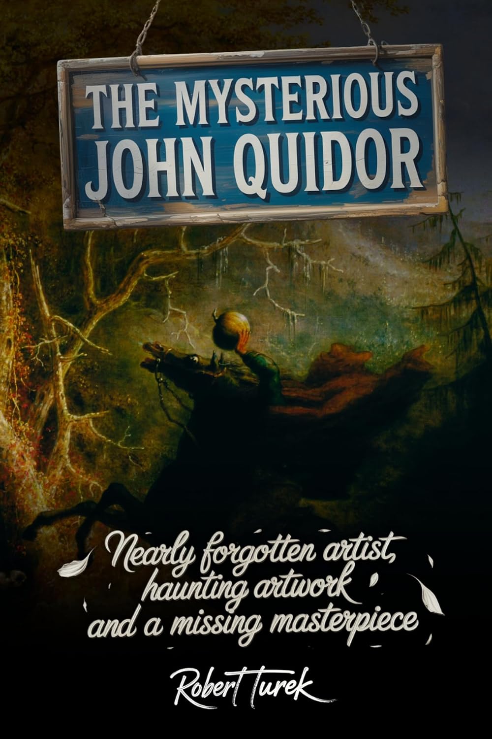 ler totalmente The Mysterious John Quidor: Uncovering the Hidden Legacy of a Lost American Artist (English Edition)