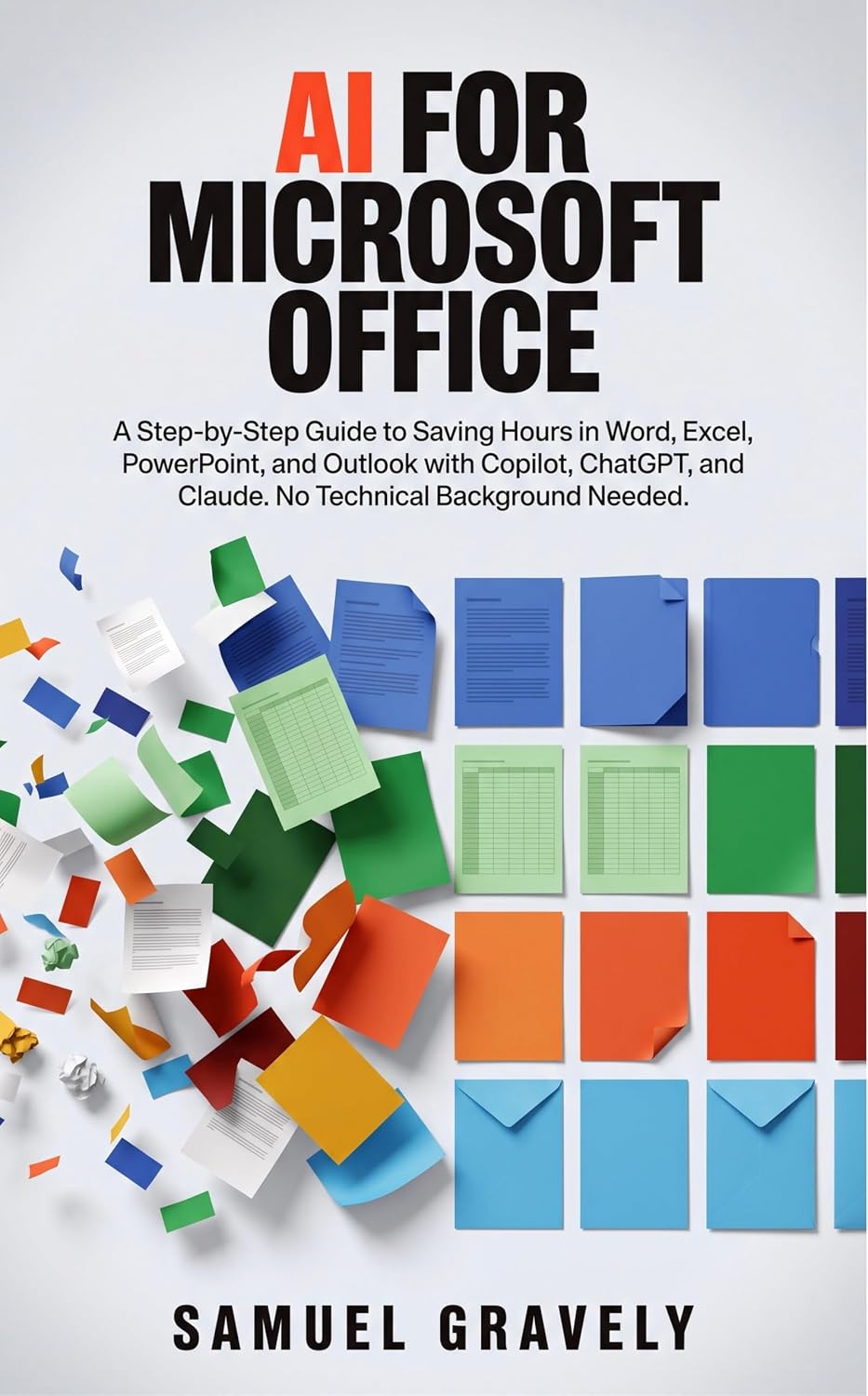 ler totalmente AI FOR MICROSOFT OFFICE: A Step-by-Step Guide to Saving Hours in Word, Excel, PowerPoint, and Outlook with Copilot, ChatGPT, and Claude. No Technical Background Needed. (English Edition)