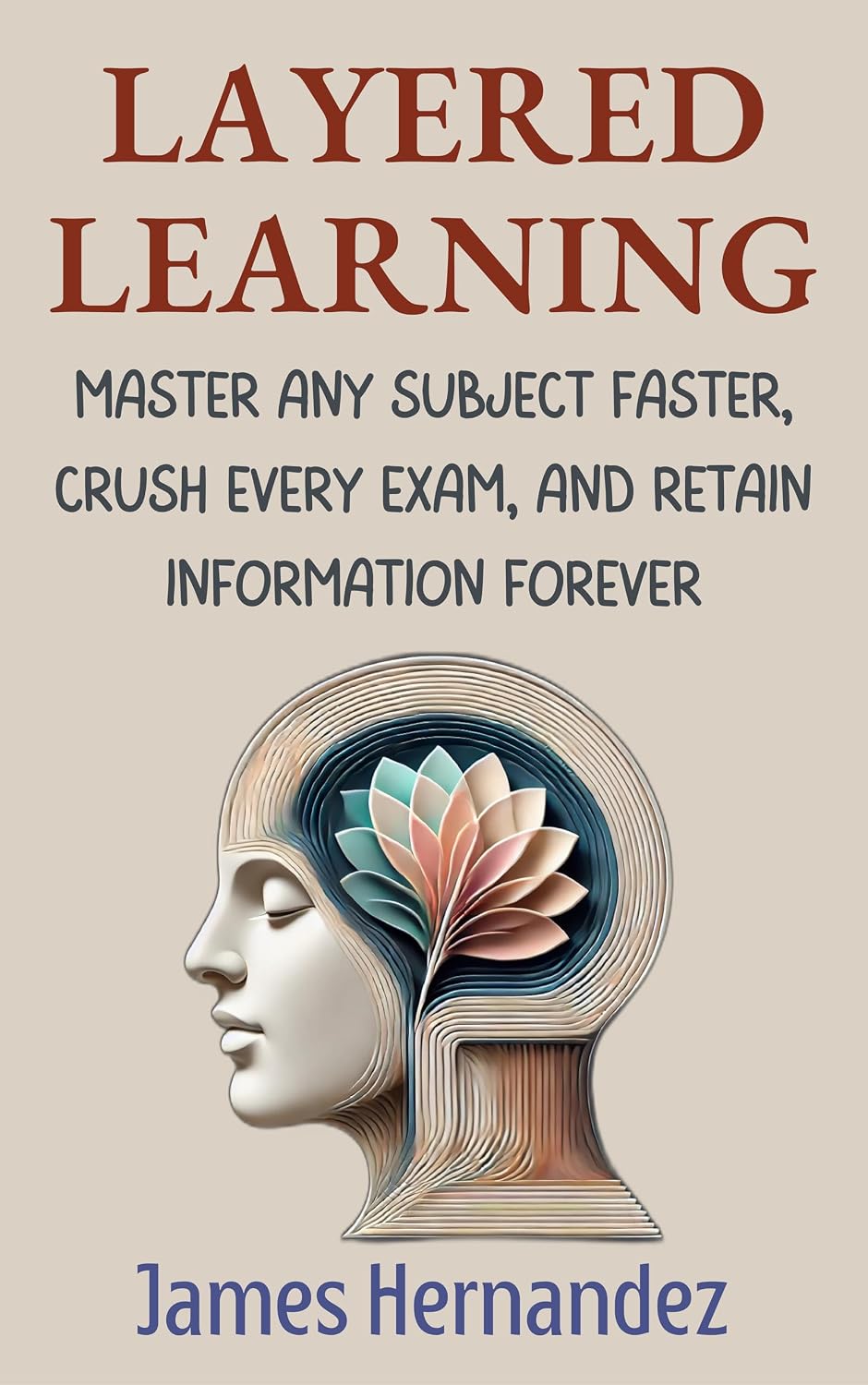 ler totalmente Layered Learning: Master Any Subject Faster, Crush Every Exam, and Retain Information Forever (English Edition)