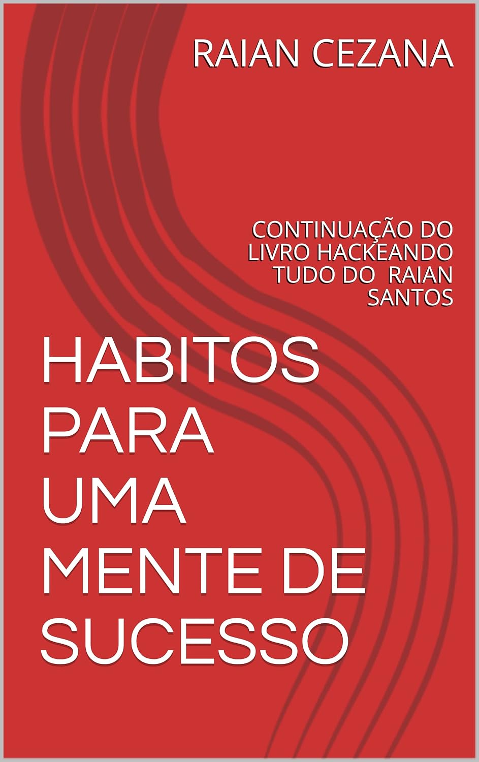 ler totalmente HABITOS PARA UMA MENTE DE SUCESSO: CONTINUAÇÃO DO LIVRO HACKEANDO TUDO DO RAIAN SANTOS