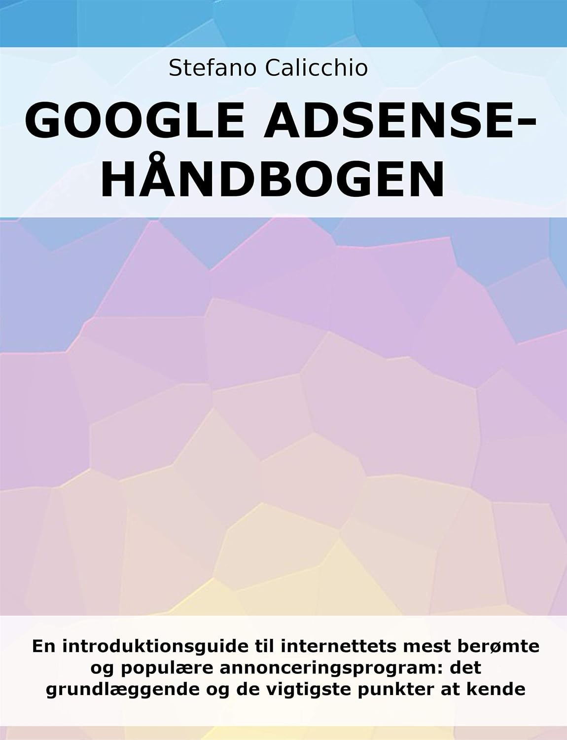 ler totalmente Google Adsense-håndbogen: En introduktionsguide til internettets mest berømte og populære annonceringsprogram: det grundlæggende og de vigtigste punkter at kende (Danish Edition)