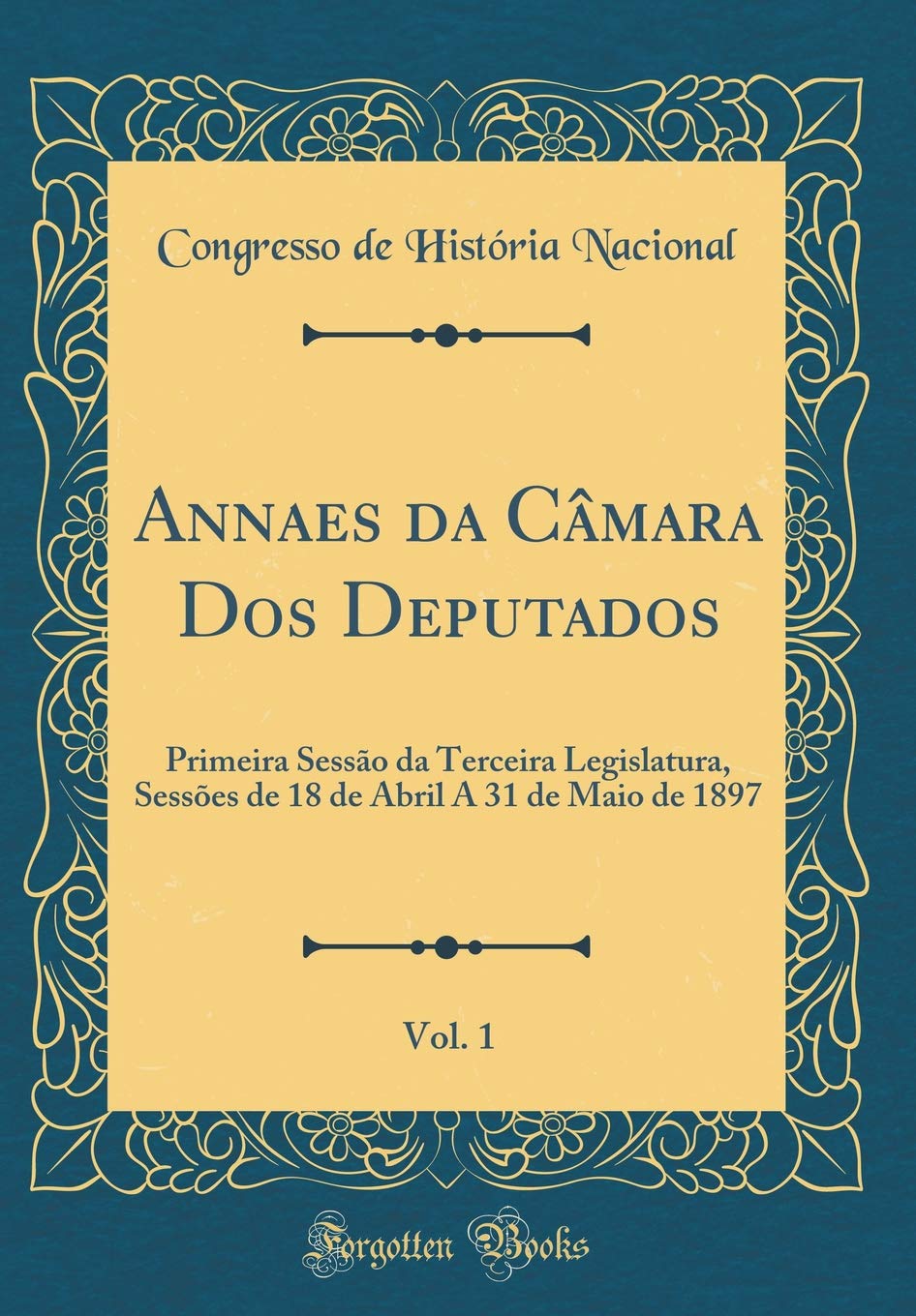 capítulo por capítulo baixar Annaes da Câmara Dos Deputados, Vol. 1: Primeira Sessão da Terceira Legislatura, Sessões de 18 de Abril A 31 de Maio de 1897 (Classic Reprint)