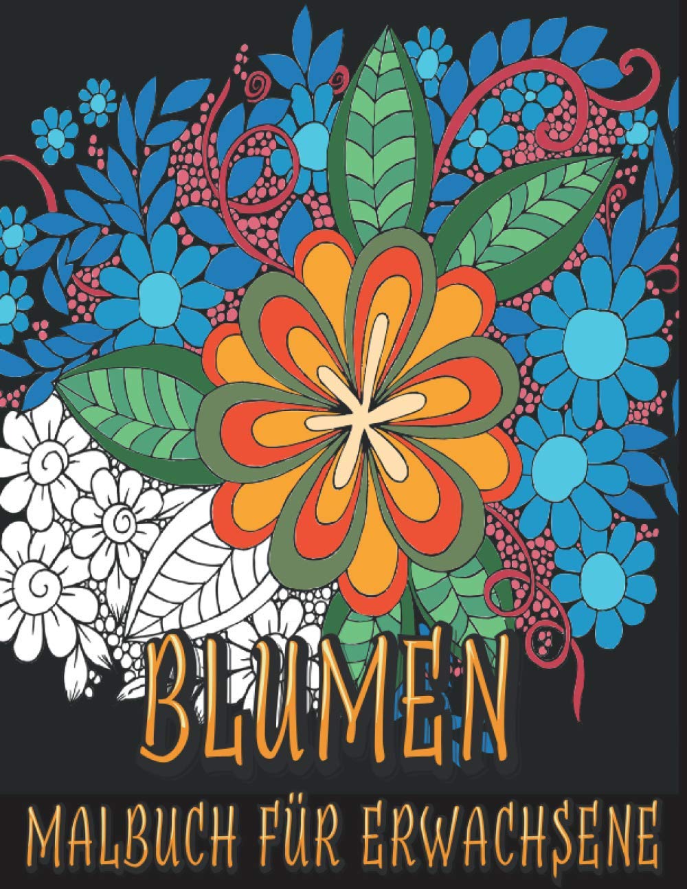 ler totalmente Blumen Malbuch für Erwachsene: Blumen Pflanzen & Garten Motive zum Malen und Entspannen