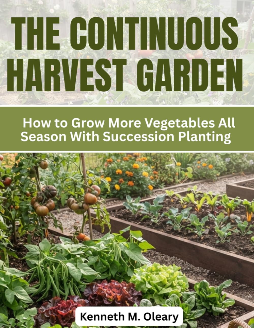 capítulo por capítulo baixar THE CONTINUOUS HARVEST GARDEN: How to Grow More Vegetables All Season With Succession Planting