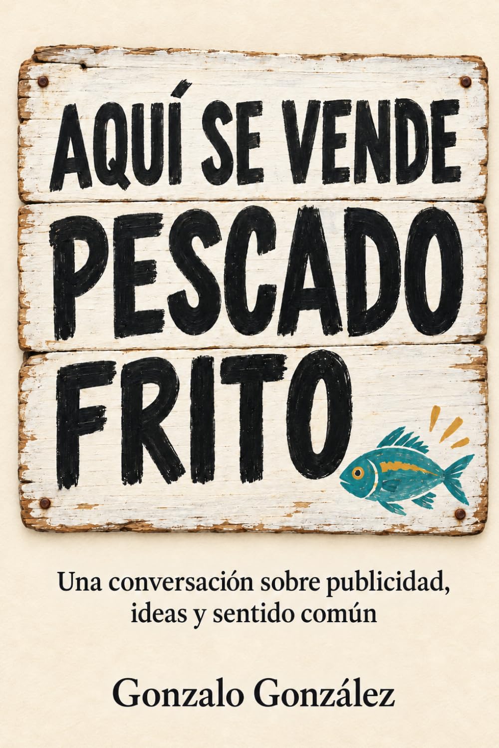 Aquí se vende pescado frito: Una conversación sobre publicidad, ideas y sentido común (Spanish Edition) baixar livro de graça