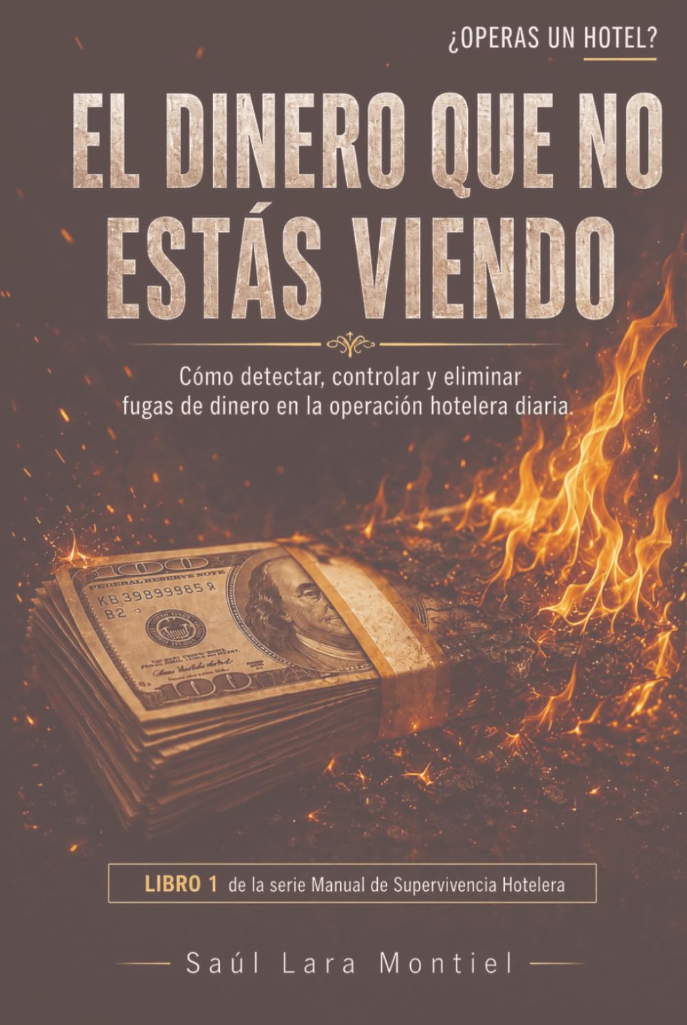 capítulo por capítulo baixar El dinero que no estás viendo: Cómo detectar, controlar y eliminar fugas de dinero en la operación hotelera diaria (Manual de Supervivencia Hotelera) (Spanish Edition)