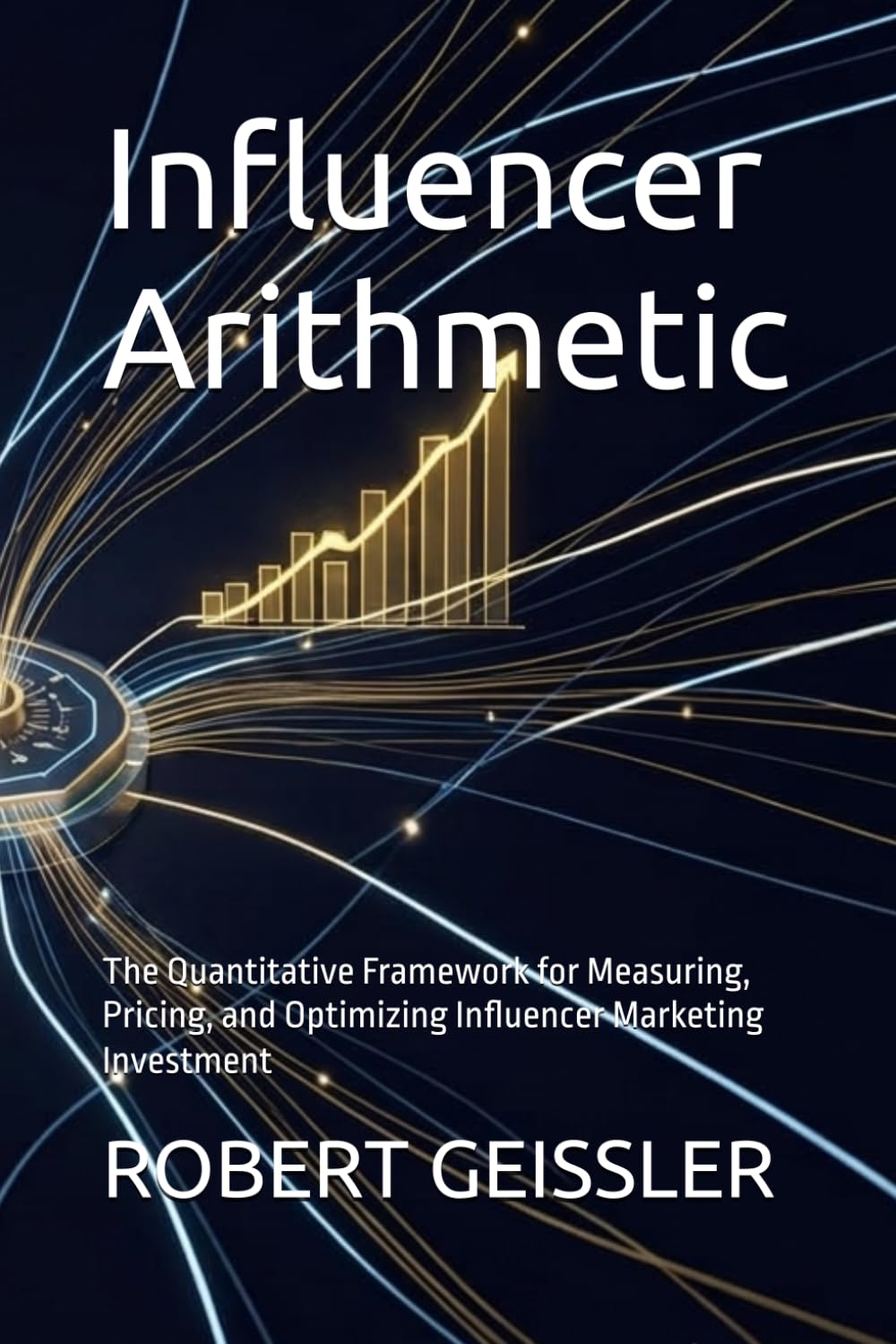 ler totalmente Influencer Arithmetic: The Quantitative Framework for Measuring, Pricing, and Optimizing Influencer Marketing Investment (Marketing in the Age of AI)