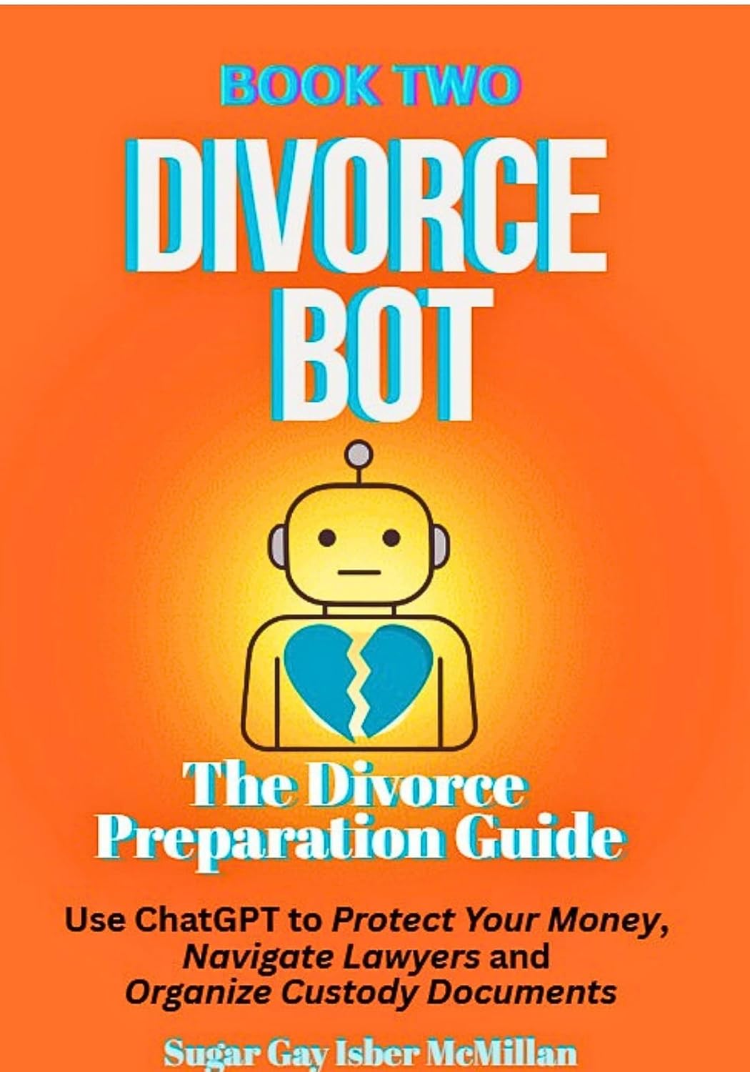 ler totalmente Divorce Bot Book Two - the Divorce Preparation Guide: Use ChatGPT to Protect Your Money, Navigate Lawyers and Organize Custody Documents Sugar Gay Isber... on Working with Chat Bots) (English Edition)