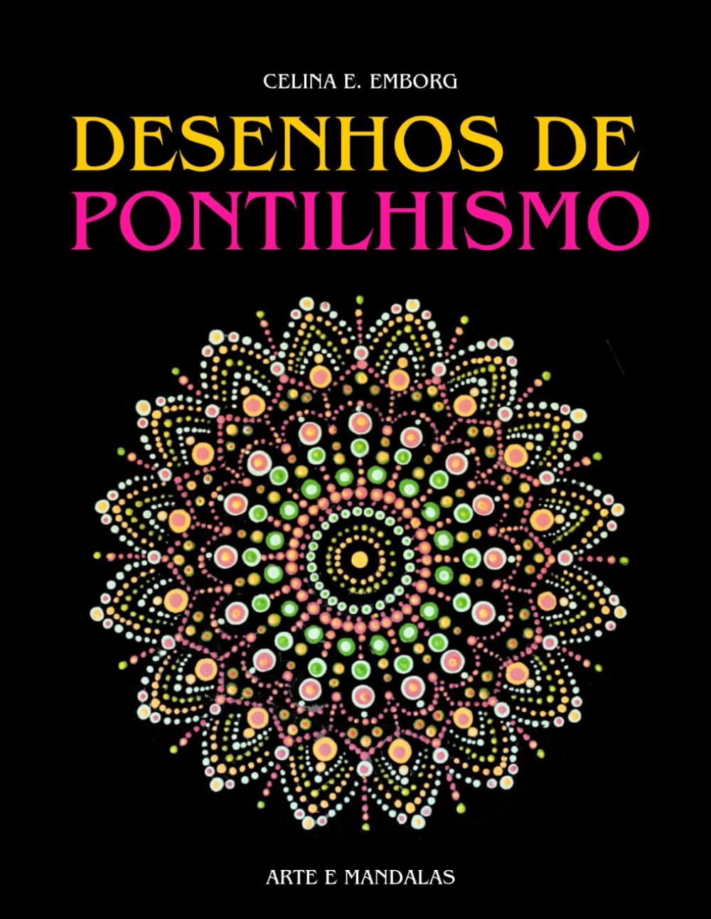 DESENHOS DE PONTILHISMO: Pinte com a técnica do pontilhismo. Crie quadros e mandalas espetaculares com pontos. baixar o livro de graça