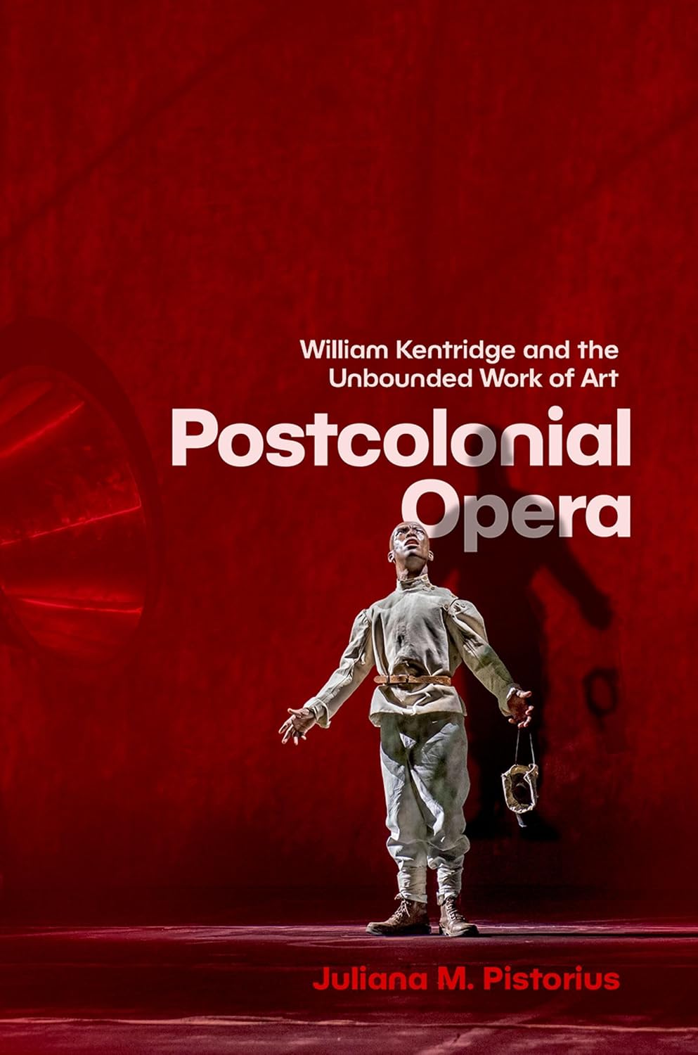 Postcolonial Opera: William Kentridge and the Unbounded Work of Art (English Edition)