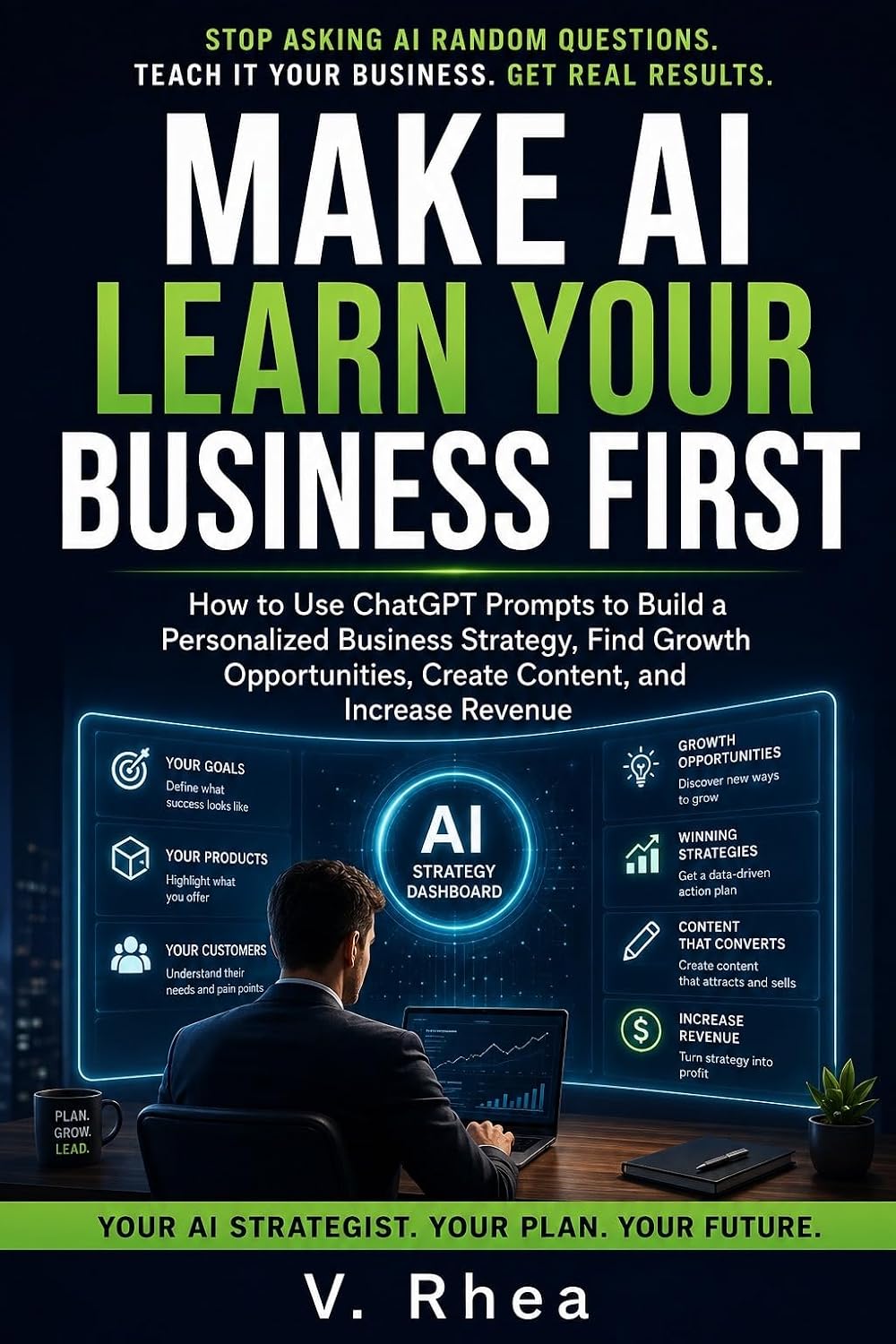 Make AI Learn Your Business First: How to Use ChatGPT Prompts to Build a Personalized Business Strategy, Find Growth Opportunities, Create Content, and Increase Revenue (English Edition) baixar o livro de graça
