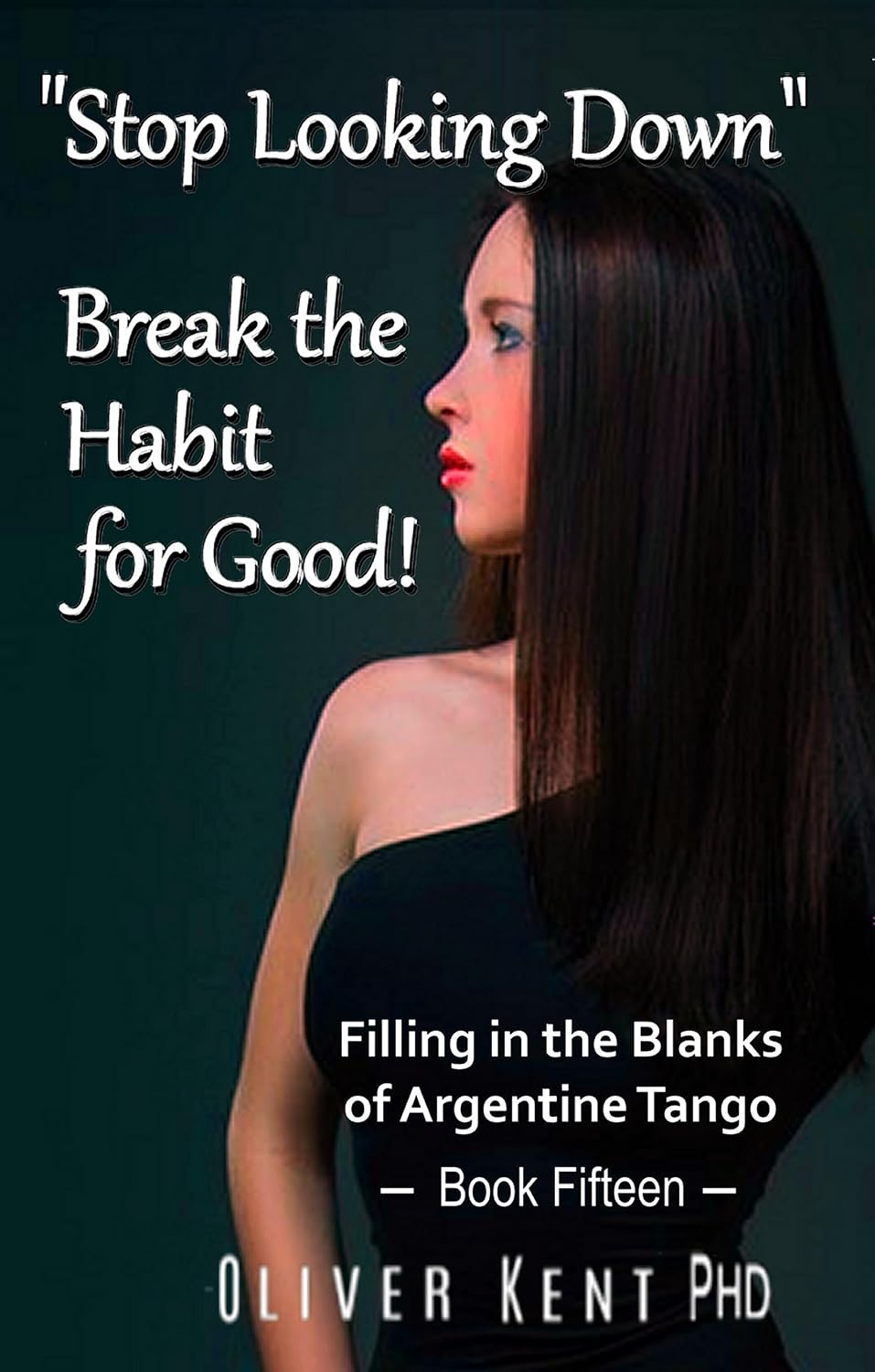 “Stop Looking Down” Break the Habit for Good!: Filling in the Blanks of Argentine Tango - Book Fifteen (English Edition) baixar o livro de graça