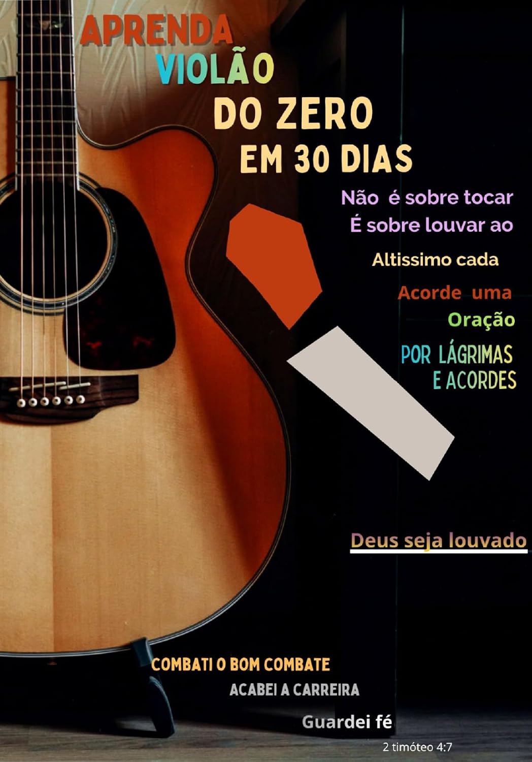 APRENDA VIOLÃO DO ZERO EM 30 DIAS: NÃO É SOBRE TOCAR É SOBRE LOUVAR AO ALTÍSSIMO CADA ACORDE UMA ORAÇÃO POR LÁGRIMAS E ACORDES baixar livro de graça