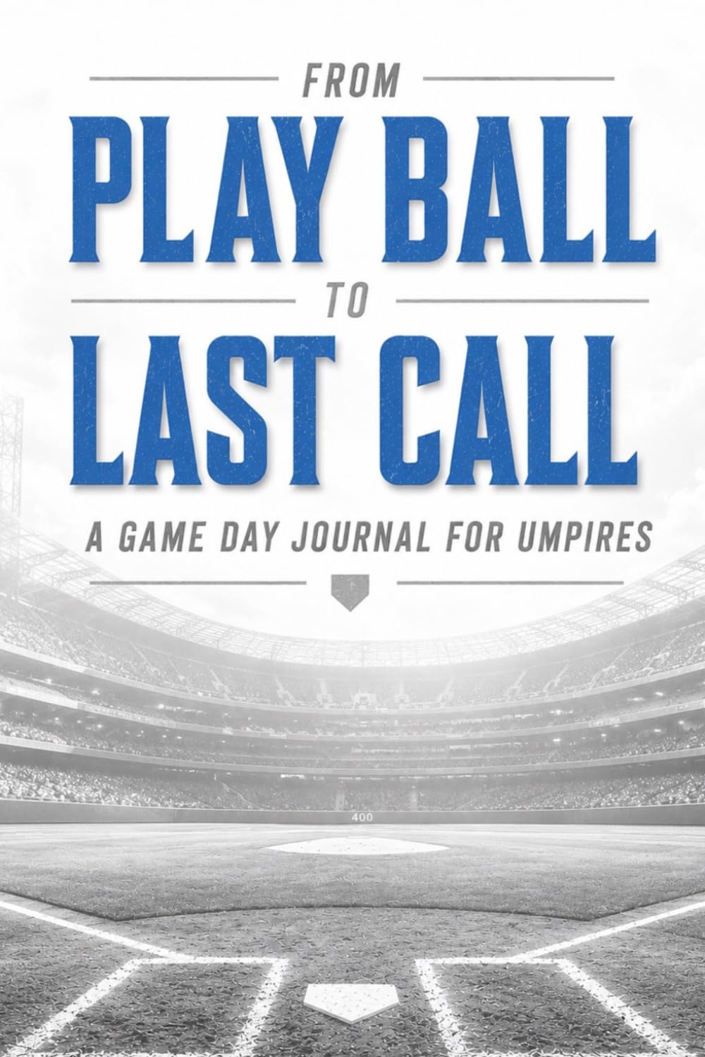 From "Play Ball" to Last Call: A Game Day Journal for Umpires baixar o livro de graça