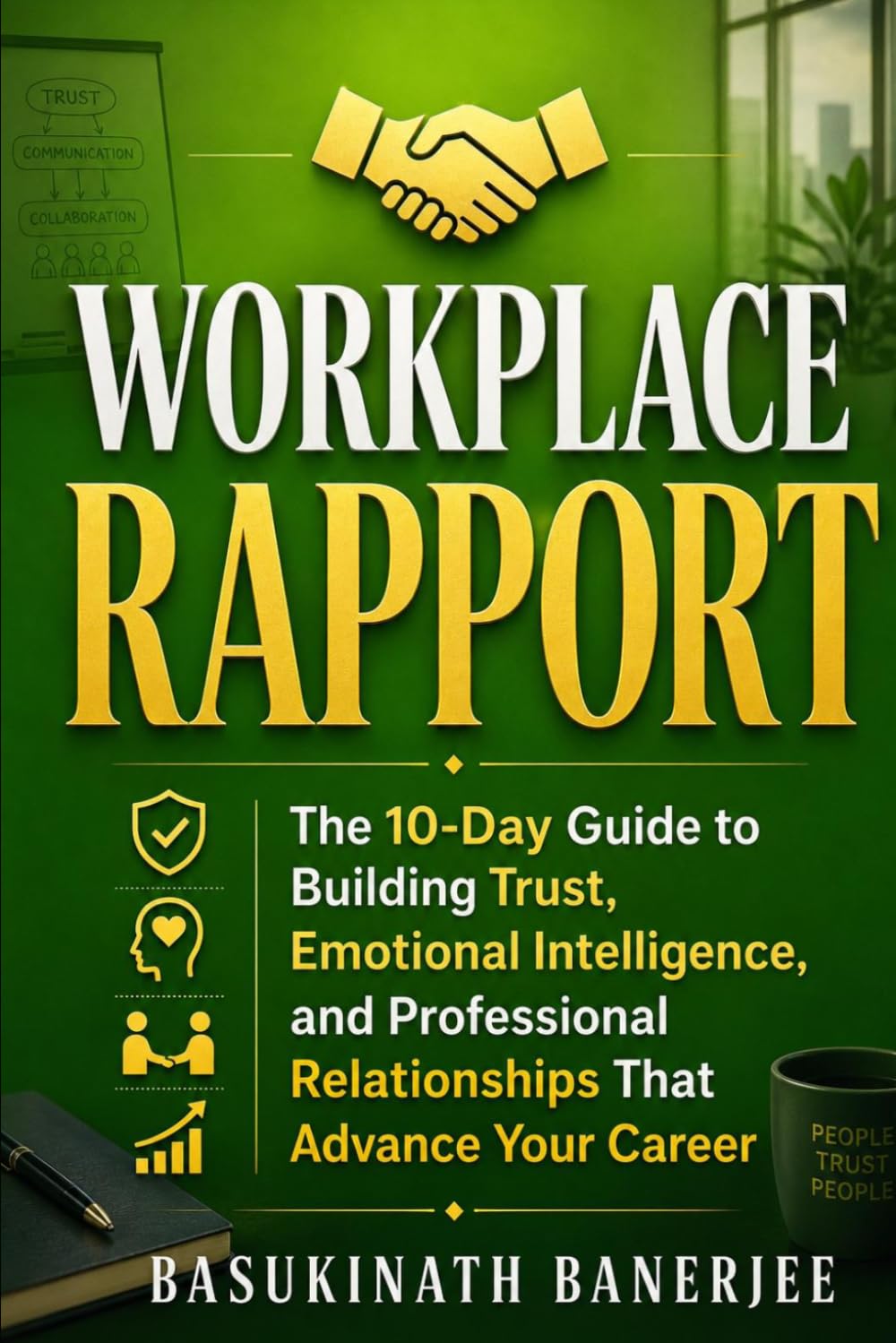 WORKPLACE RAPPORT: The 10-Day Guide to Building Trust, Emotional Intelligence, and Professional Relationships That Advance Your Career (Become Irreplaceable) baixar livro de graça