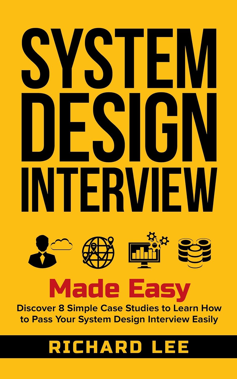 System Design Interview Made Easy: Discover 8 Simple Case Studies to Learn How to Pass Your System Design Interview Easily (English Edition) baixar livro de graça