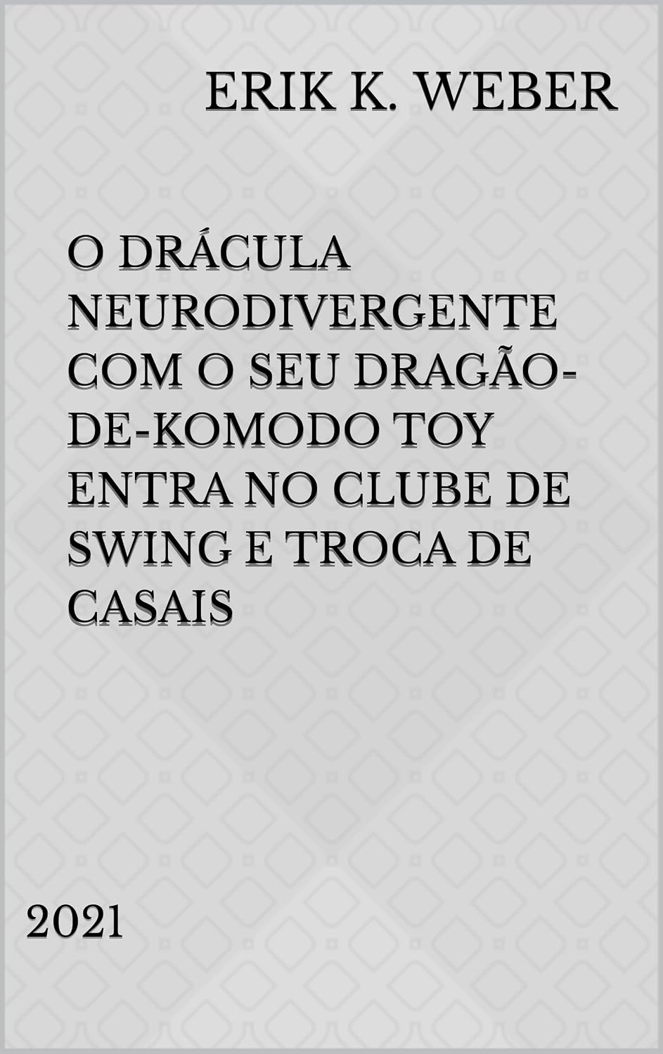 capítulo por capítulo baixar O Drácula Neurodivergente com o seu Dragão-de-Komodo Toy Entra no Clube de Swing e Troca de Casais: 2021 (Piadas & Frases Livro 4)