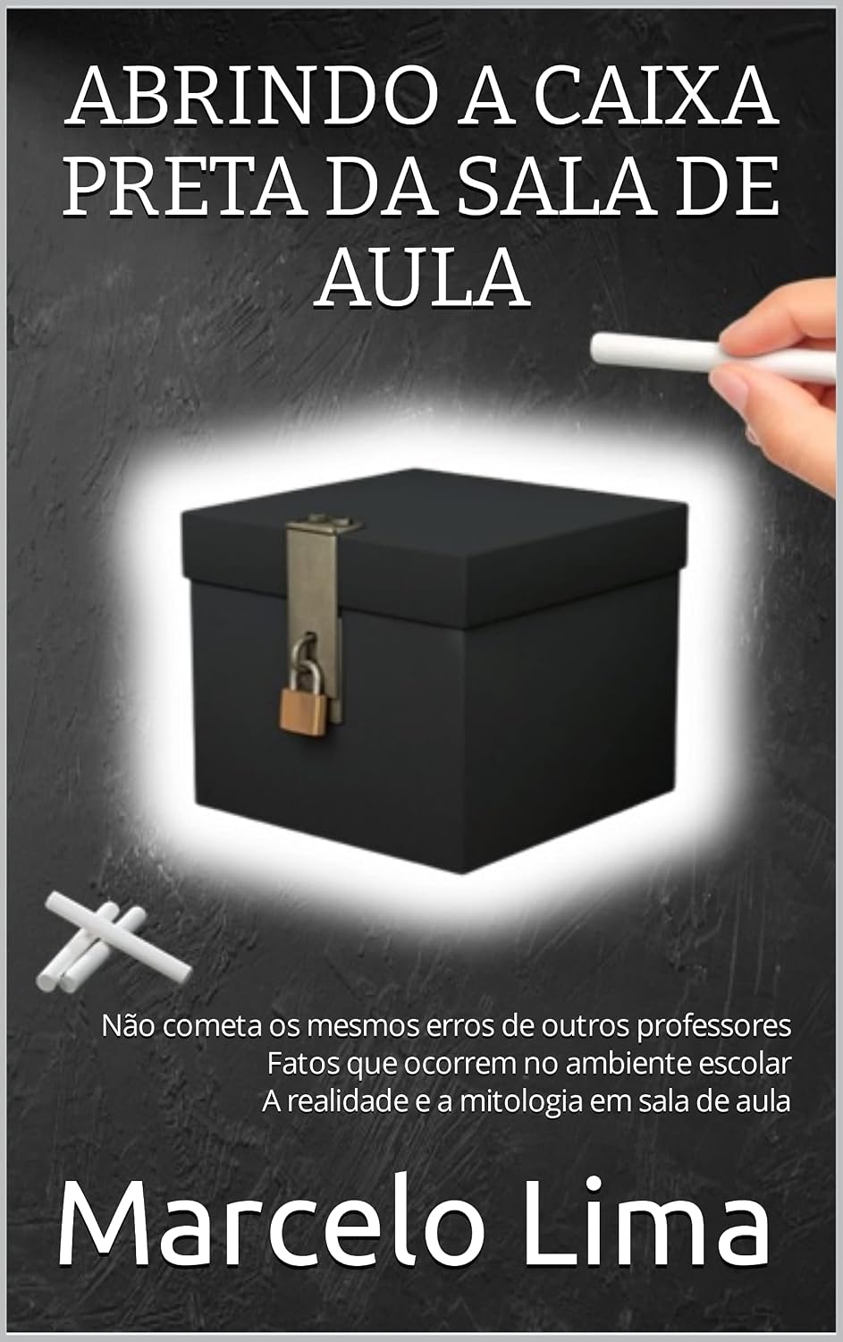 capítulo por capítulo baixar ABRINDO A CAIXA PRETA DA SALA DE AULA: Não cometa os mesmos erros de outros professores Fatos que ocorrem no ambiente escolar A realidade e a mitologia em sala de aula
