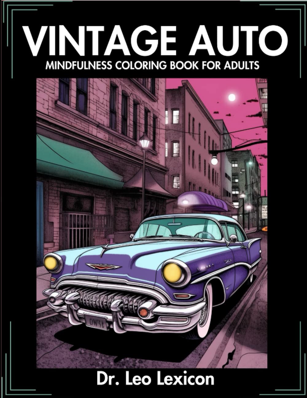 Vintage Auto: A Mindfulness Coloring Book for Adults for Anxiety Relief, Relaxation, ADHD, and Stress Relief Featuring Classic Cars, Hot Rods, Racers, and Stately Sedans baixar livro de graça