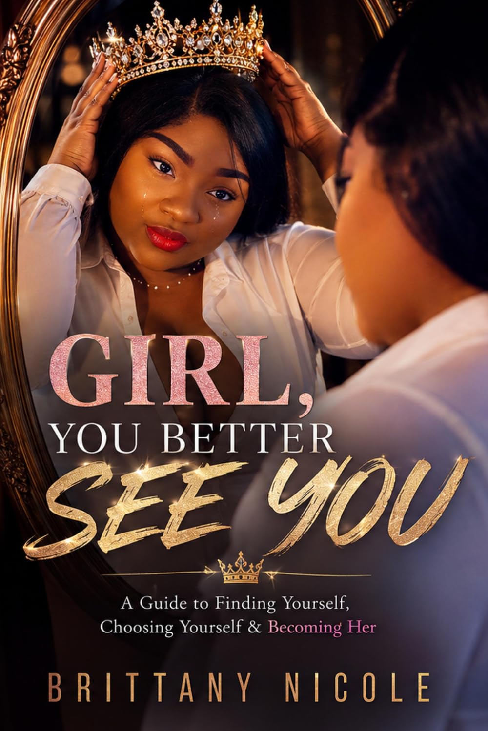 GIRL, YOU BETTER SEE YOU.: A Guide to Finding Yourself, Choosing Yourself & Becoming Her baixar o livro de graça