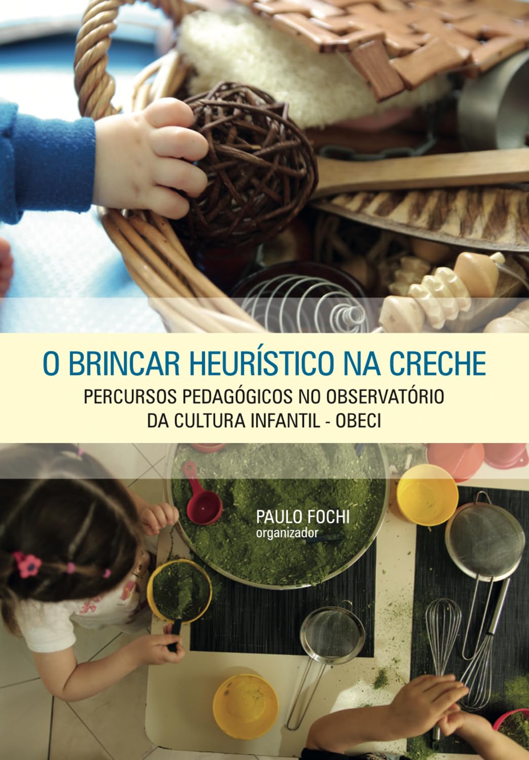 O brincar heurístico na creche: Percursos pedagógicos no Observatório da Cultura Infantil – OBECI baixar livro de graça