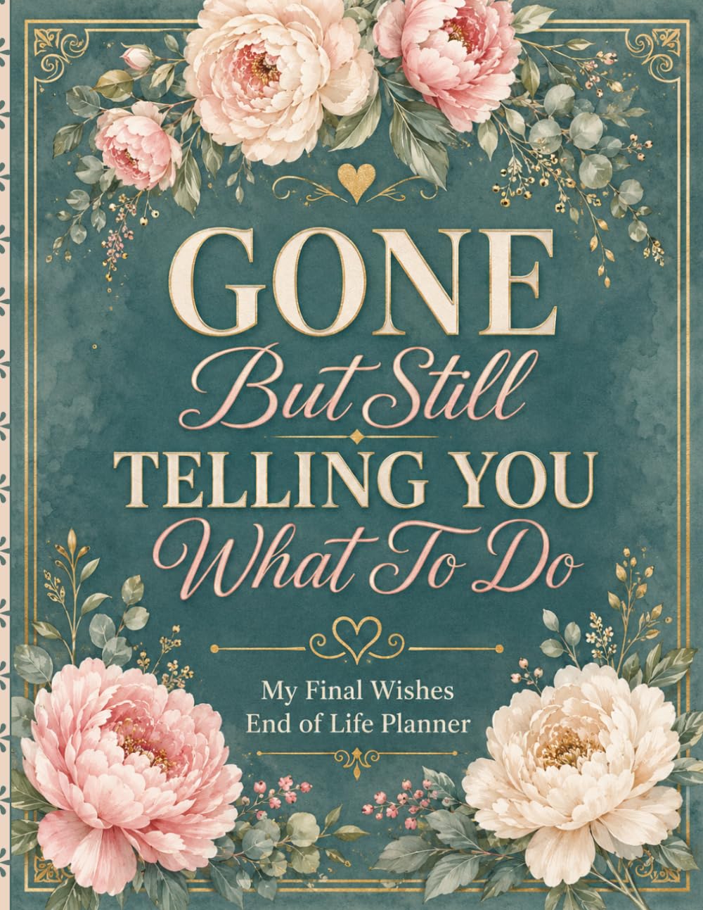 Gone But Still Telling You What To Do: A Practical Final Wishes Organizer for Essential Documents, Personal Details, Important Accounts, and Family Instructions baixar livro de graça