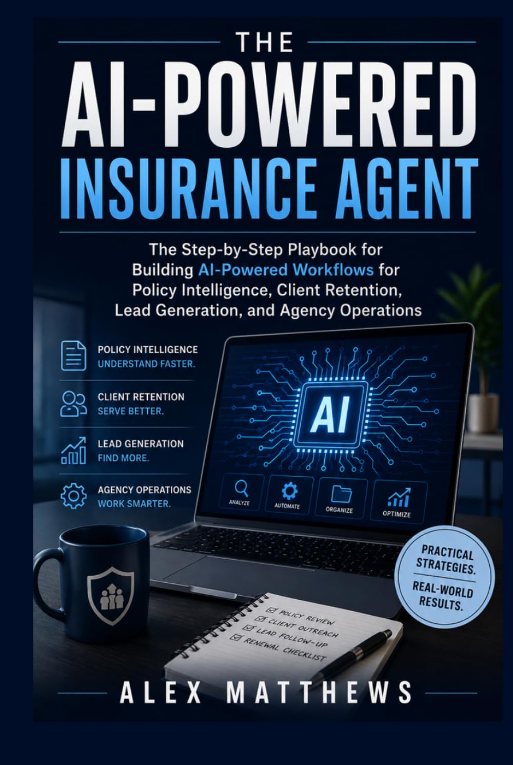 The AI-Powered Insurance Agent: The Step-by-Step Playbook for Building AI-Powered Workflows for Policy Intelligence, Client Retention, Lead Generation, and Agency Operations baixar o livro de graça