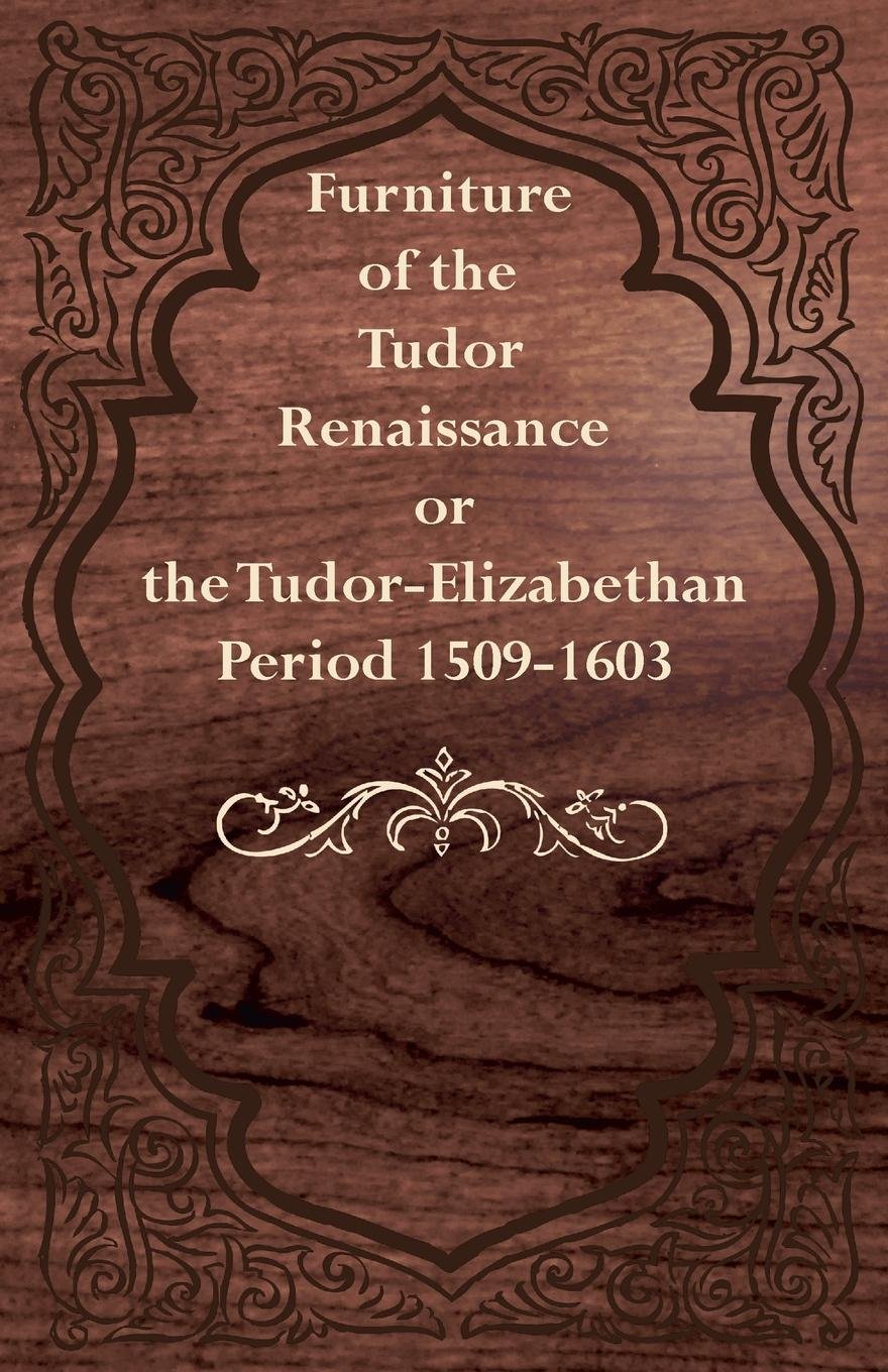 ler totalmente Furniture of the Tudor Renaissance or the Tudor-Elizabethan Period 1509-1603 (English Edition)
